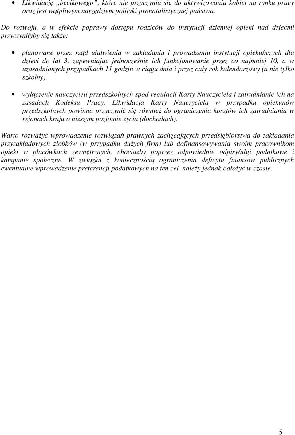 dla dzieci do lat 3, zapewniając jednocześnie ich funkcjonowanie przez co najmniej 10, a w uzasadnionych przypadkach 11 godzin w ciągu dnia i przez cały rok kalendarzowy (a nie tylko szkolny).