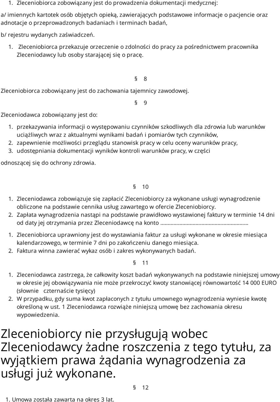 8 Zleceniobiorca zobowiązany jest do zachowania tajemnicy zawodowej. Zleceniodawca zobowiązany jest do: 9 1.