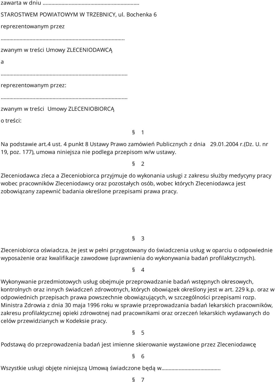 177), umowa niniejsza nie podlega przepisom w/w ustawy.