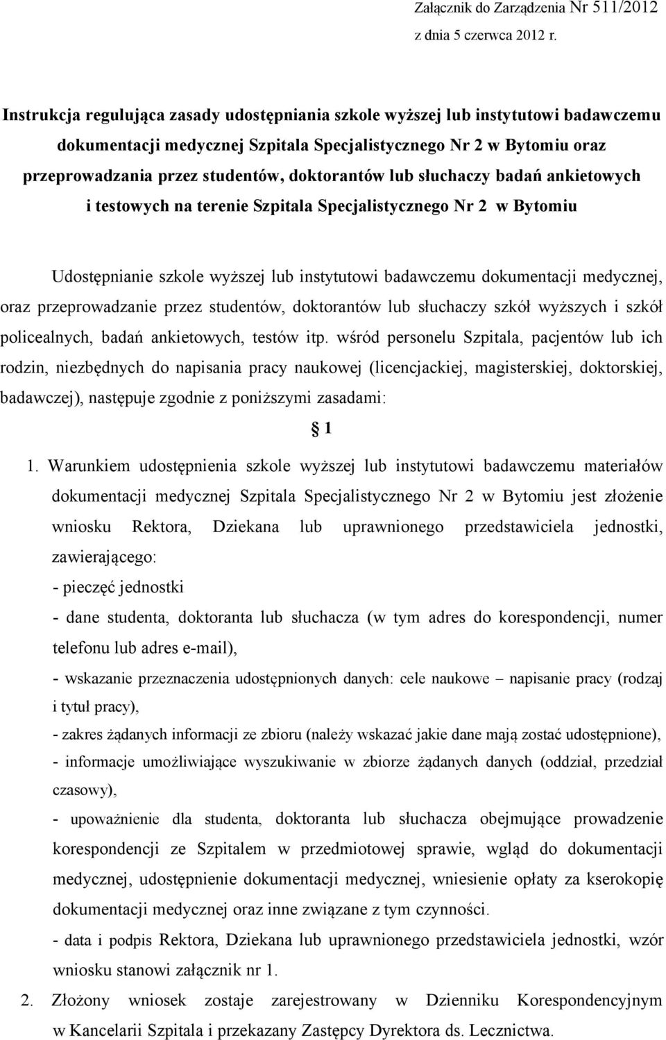 lub słuchaczy badań ankietowych i testowych na terenie Szpitala Specjalistycznego Nr 2 w Bytomiu Udostępnianie szkole wyższej lub instytutowi badawczemu dokumentacji medycznej, oraz przeprowadzanie