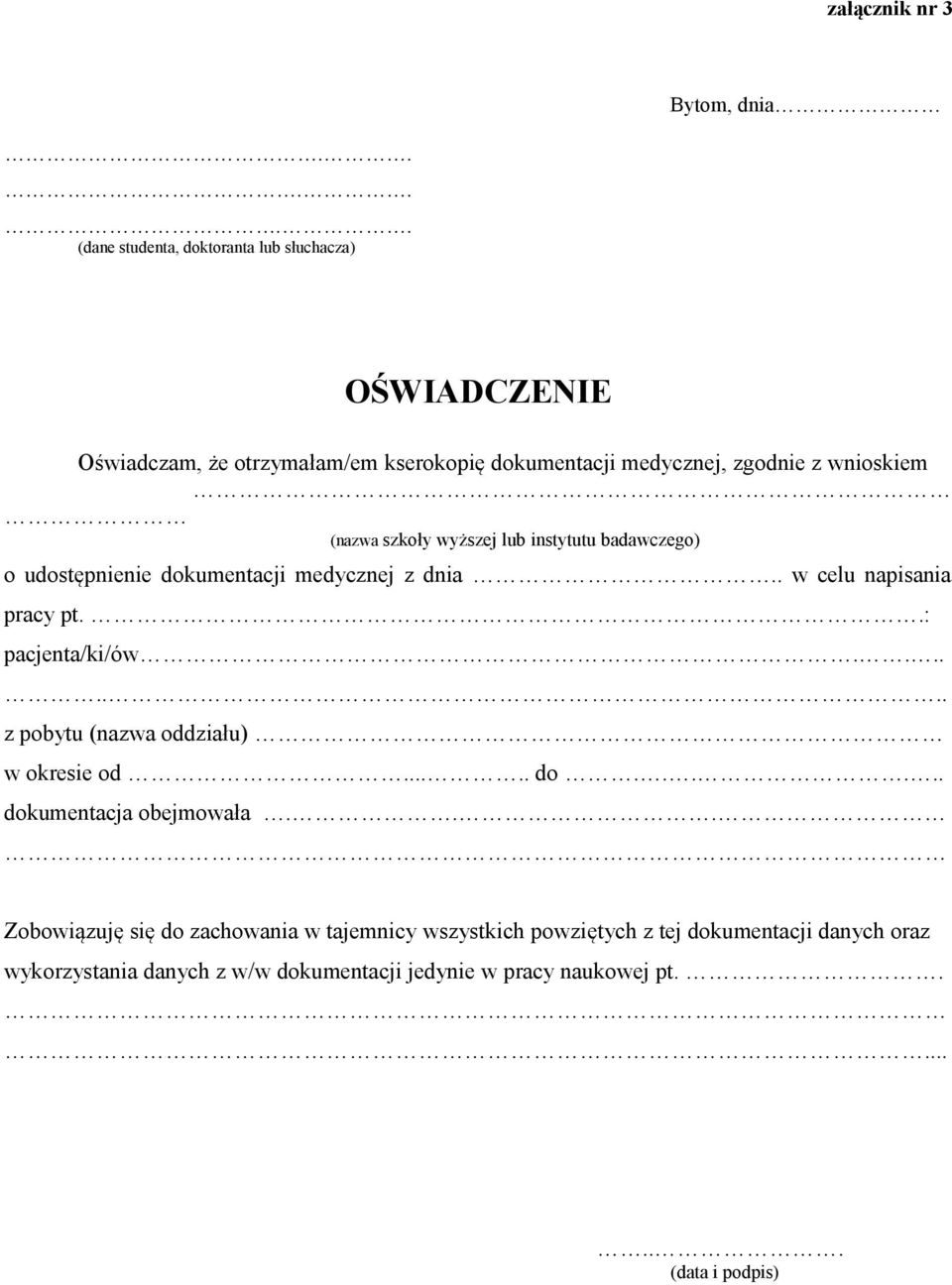 (nazwa szkoły wyższej lub instytutu badawczego) o udostępnienie dokumentacji medycznej z dnia.. w celu napisania pracy pt..: pacjenta/ki/ów.