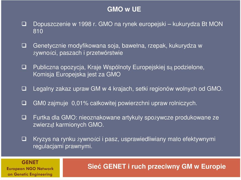 Publiczna opozycja, Kraje Wspólnoty Europejskiej są podzielone, Komisja Europejska jest za GMO Legalny zakaz upraw GM w 4 krajach, setki