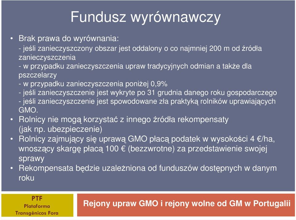 rolników uprawiających GMO. Rolnicy nie mogą korzystać z innego źródła rekompensaty (jak np.