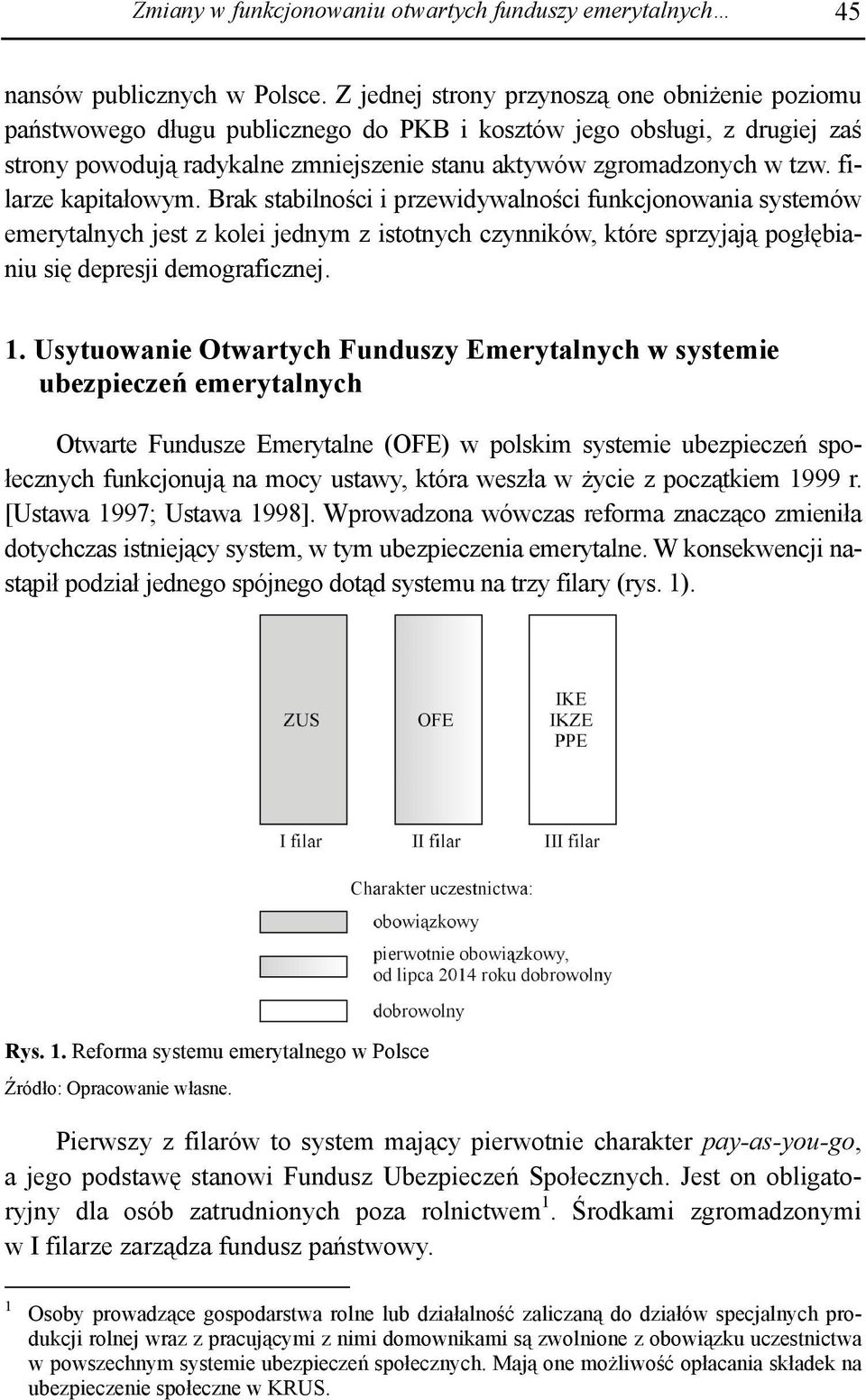 filarze kapitałowym. Brak stabilności i przewidywalności funkcjonowania systemów emerytalnych jest z kolei jednym z istotnych czynników, które sprzyjają pogłębianiu się depresji demograficznej. 1.