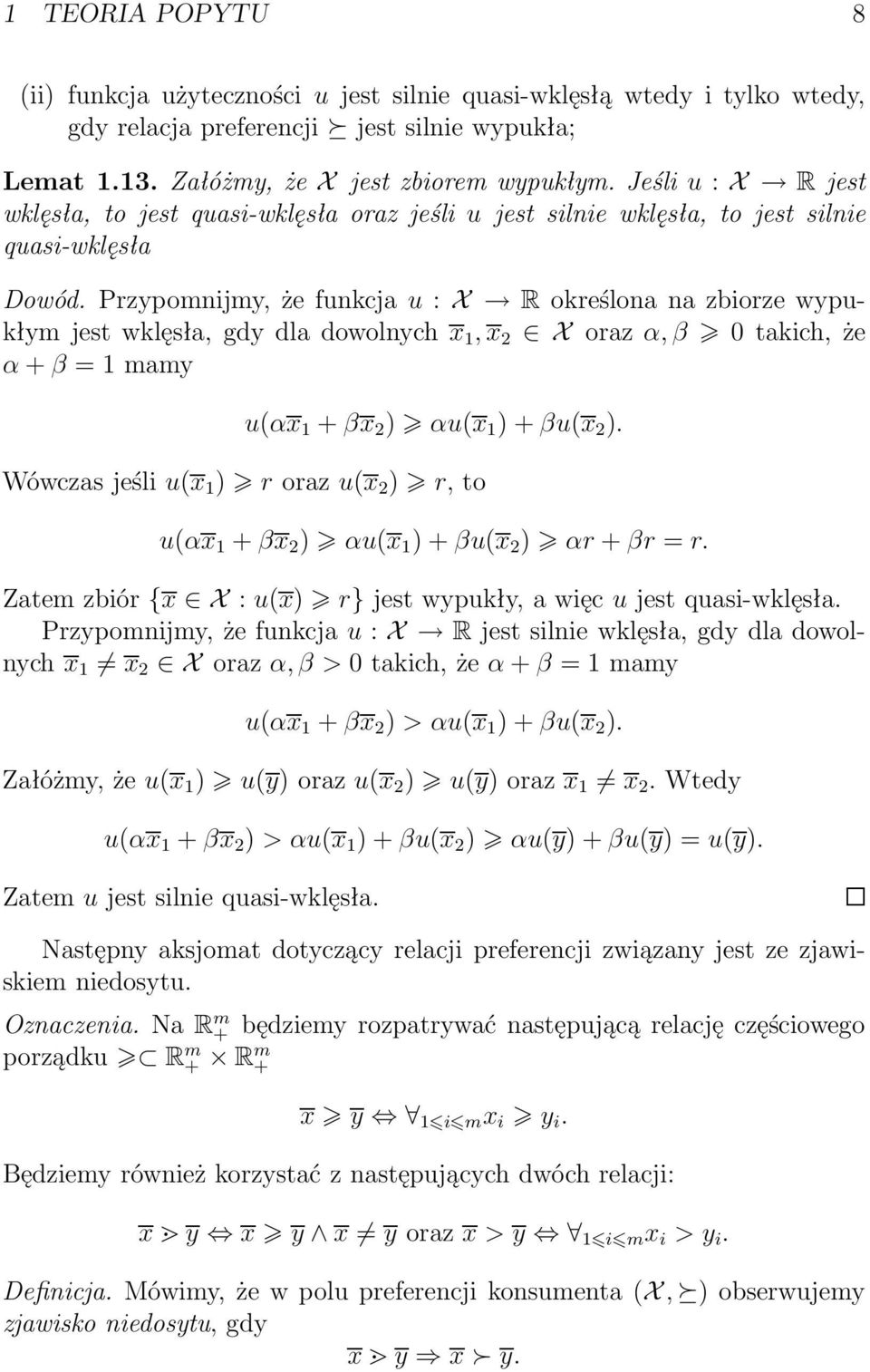 Przypomnijmy,żefunkcjau:X Rokreślonanazbiorzewypukłymjestwklęsła,gdydladowolnychx 1,x 2 Xorazα,β 0takich,że α+β=1mamy u(αx 1 +βx 2 ) αu(x 1 )+βu(x 2 ).