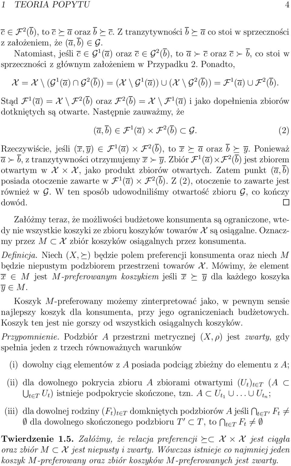 StądF 1 (a)=x\f 2 (b)orazf 2 (b)=x\f 1 (a)ijakodopełnieniazbiorów dotkniętych są otwarte. Następnie zauważmy, że (a,b) F 1 (a) F 2 (b) G. (2) Rzeczywiście,jeśli(x,y) F 1 (a) F 2 (b),tox aorazb y.