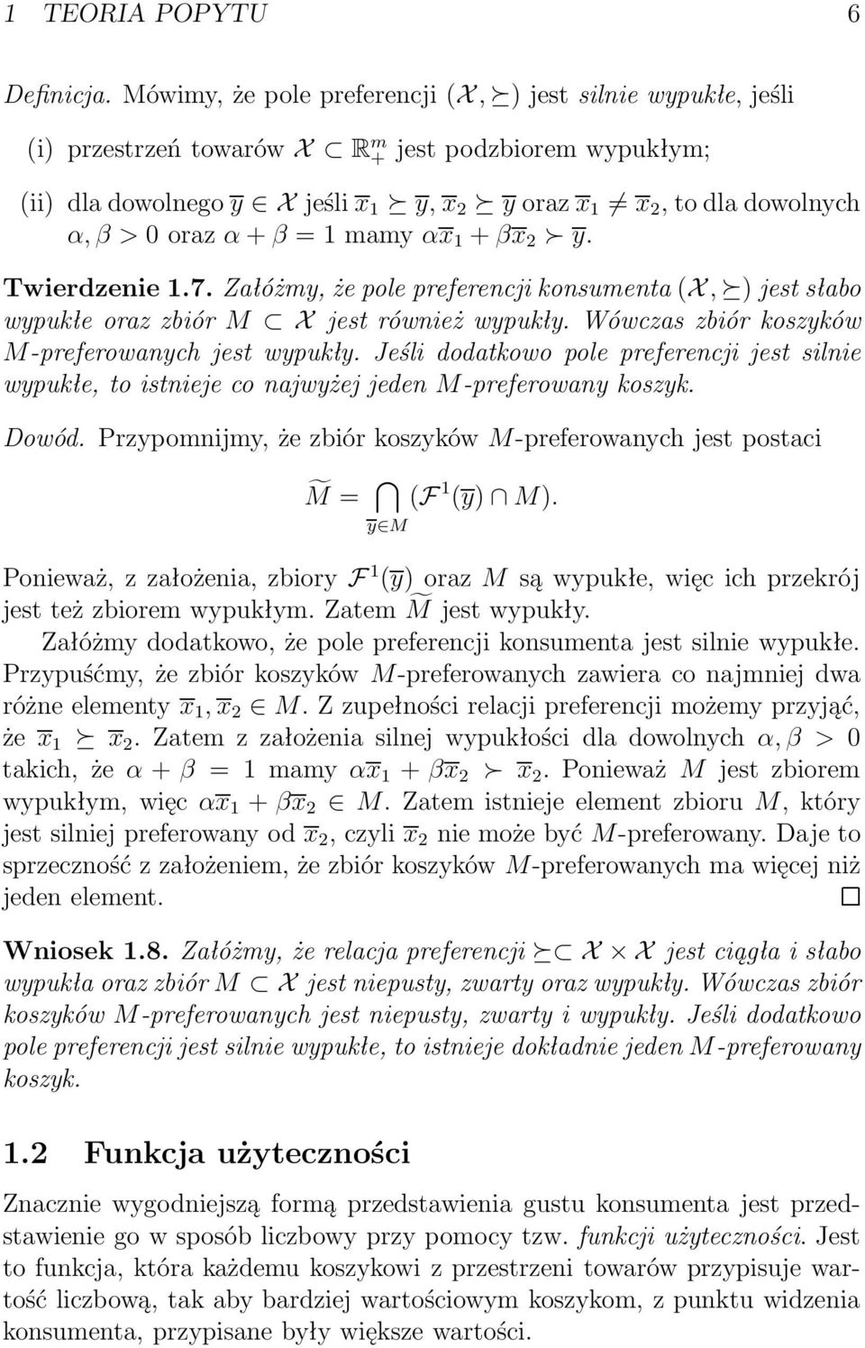 +βx 2 y. Twierdzenie 1.7. Załóżmy, że pole preferencji konsumenta(x, ) jest słabo wypukłe oraz zbiór M X jest również wypukły. Wówczas zbiór koszyków M-preferowanych jest wypukły.