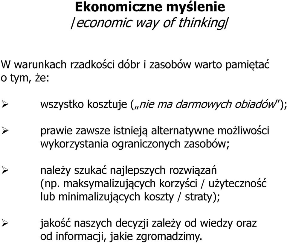 ograniczonych zasobów; należy szukać najlepszych rozwiązań (np.