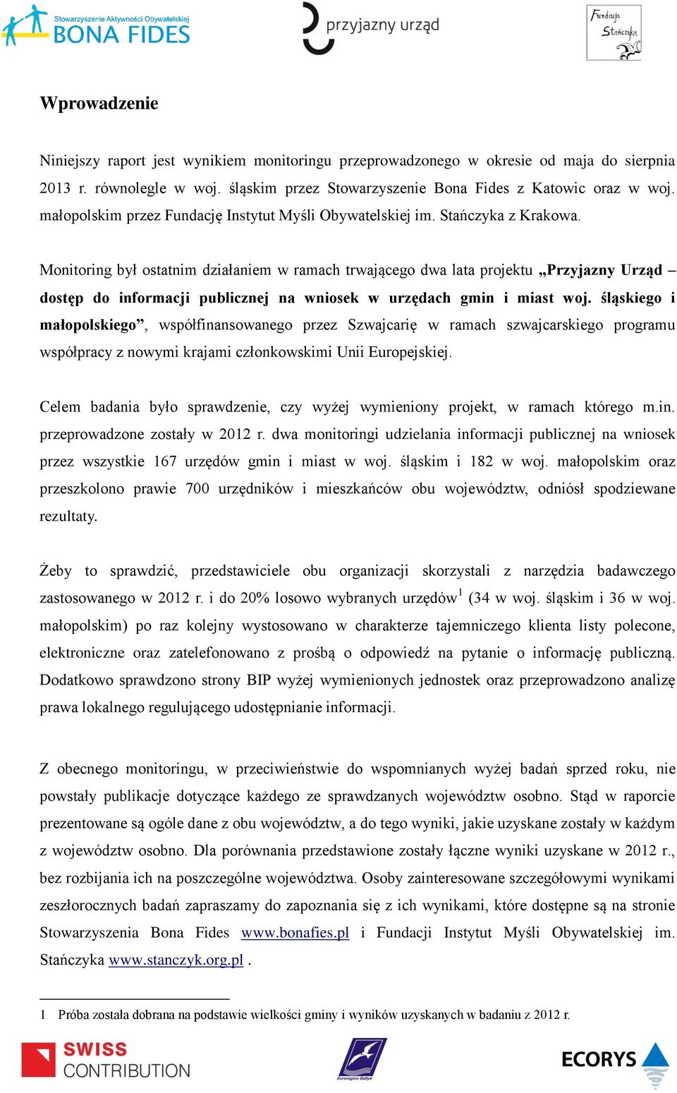 Monitoring był ostatnim działaniem w ramach trwającego dwa lata projektu Przyjazny Urząd dostęp do informacji publicznej na wniosek w urzędach gmin i miast go i małopolskiego, współfinansowanego