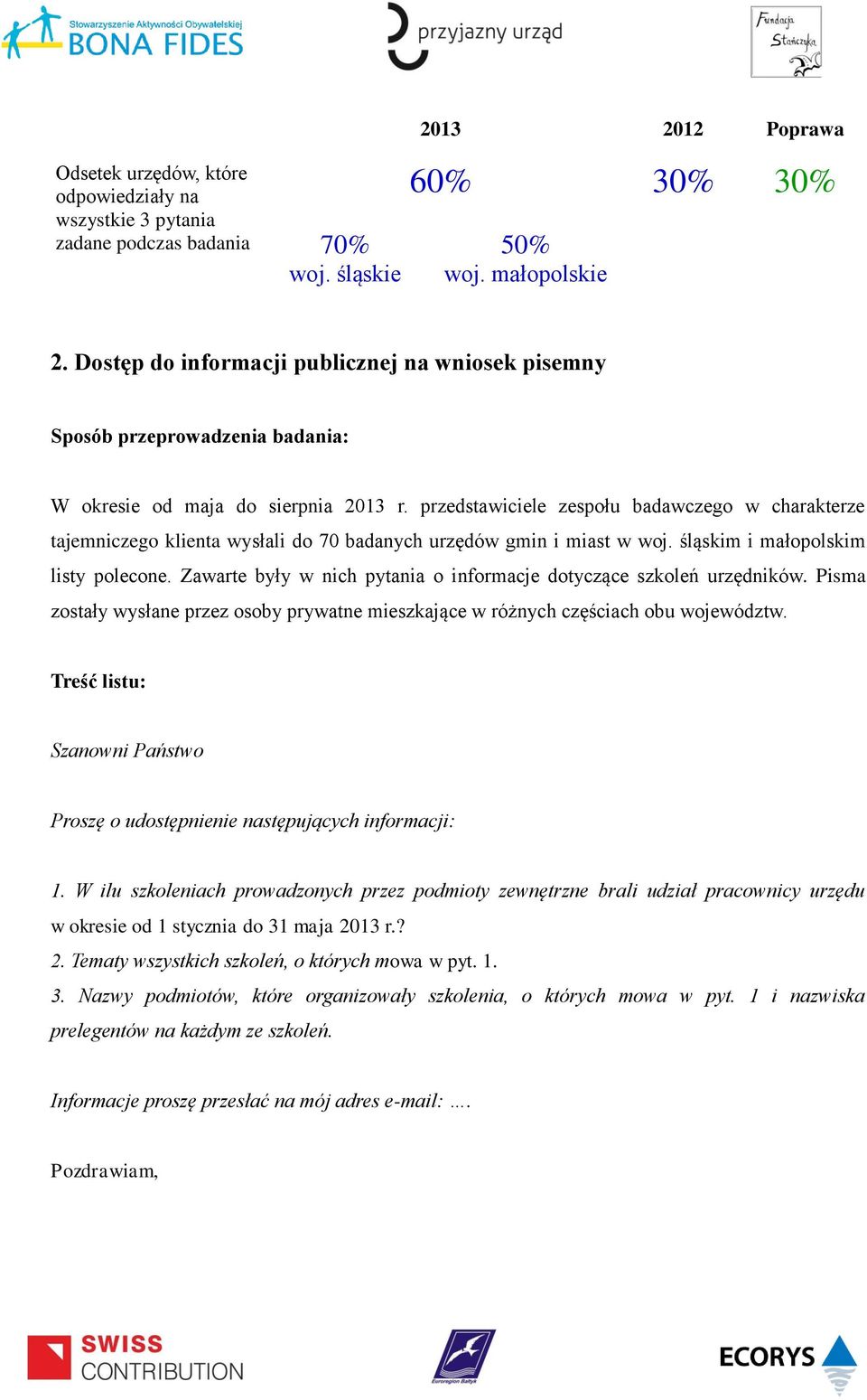 przedstawiciele zespołu badawczego w charakterze tajemniczego klienta wysłali do 70 badanych urzędów gmin i miast w woj. śląskim i małopolskim listy polecone.