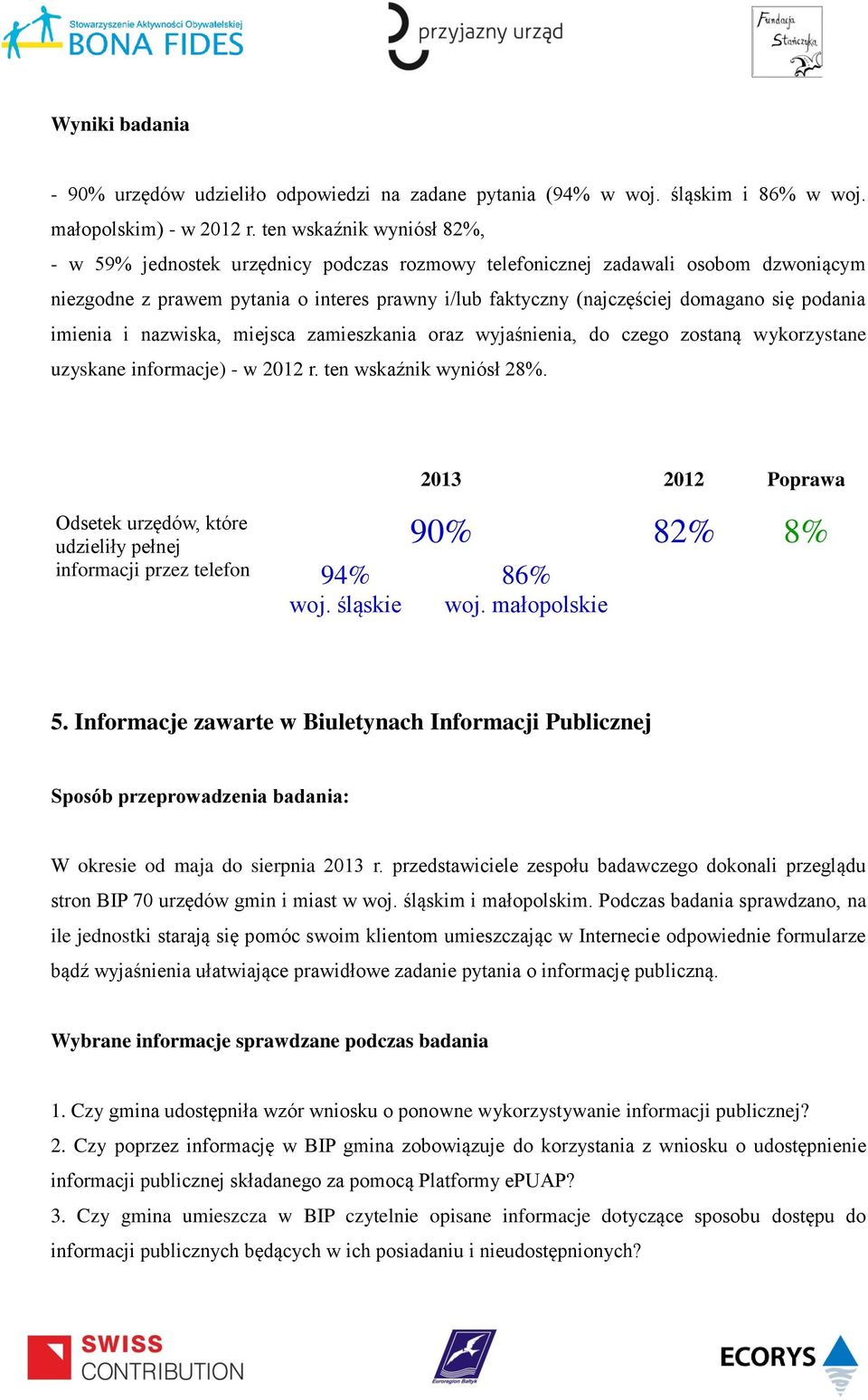 podania imienia i nazwiska, miejsca zamieszkania oraz wyjaśnienia, do czego zostaną wykorzystane uzyskane informacje) - w 2012 r. ten wskaźnik wyniósł 28%.