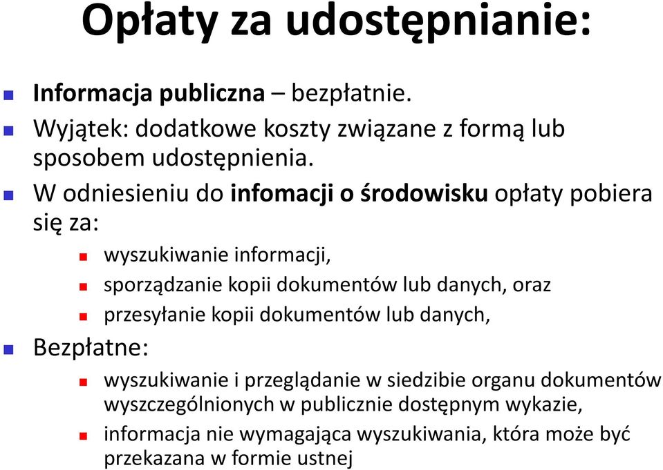 W odniesieniu do infomacji o środowiskuopłaty pobiera się za: wyszukiwanie informacji, sporządzanie kopii dokumentów lub