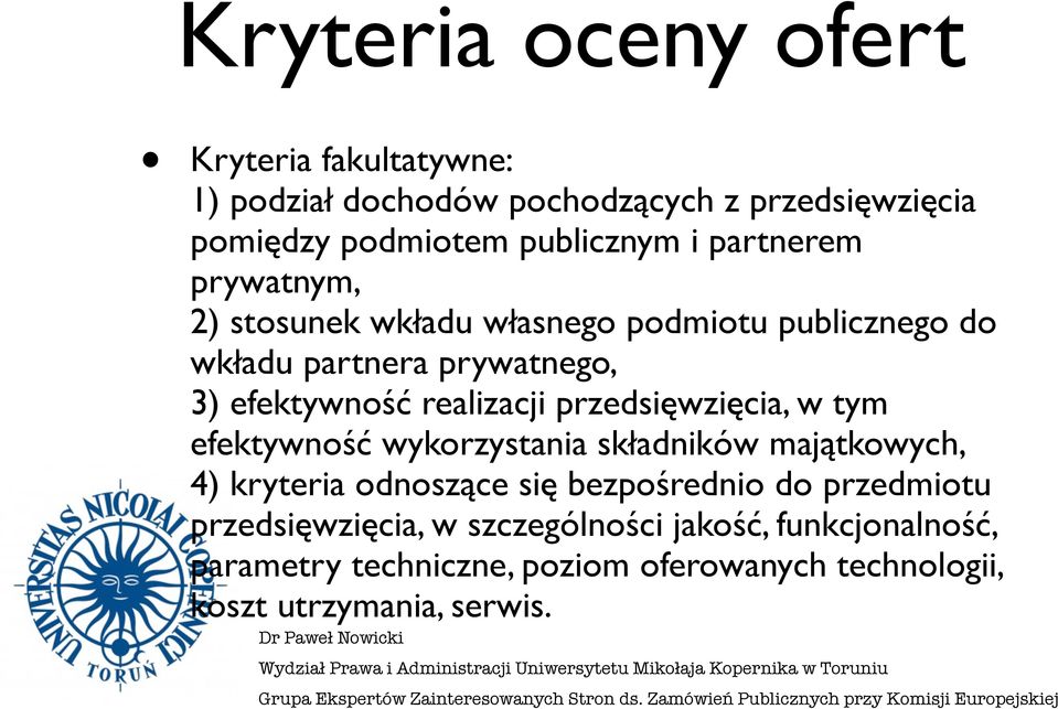 przedsięwzięcia, w tym efektywność wykorzystania składników majątkowych, 4) kryteria odnoszące się bezpośrednio do przedmiotu