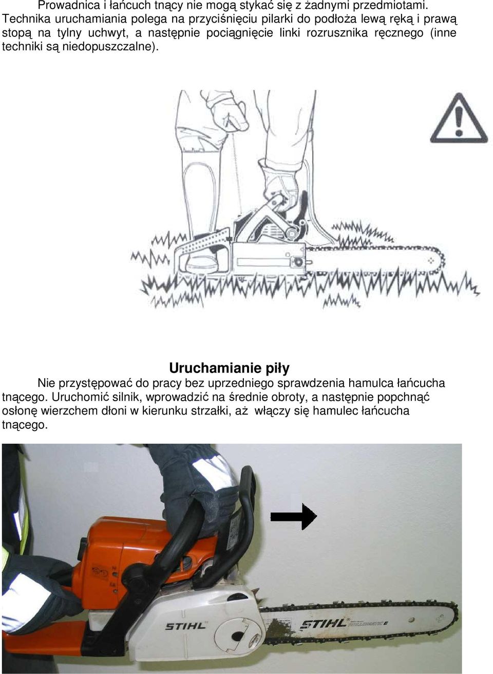 pociągnięcie linki rozrusznika ręcznego (inne techniki są niedopuszczalne).