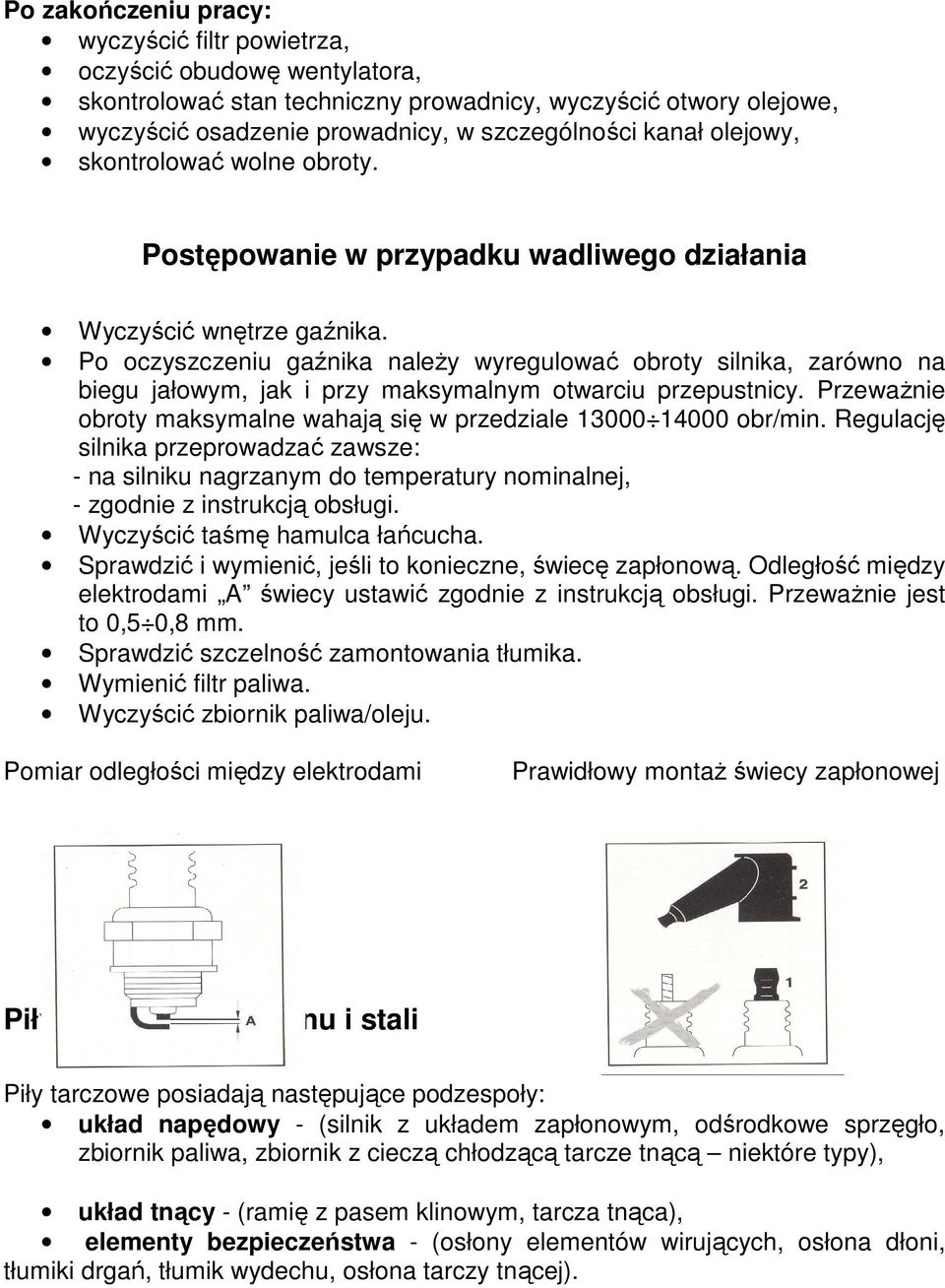 Po oczyszczeniu gaźnika naleŝy wyregulować obroty silnika, zarówno na biegu jałowym, jak i przy maksymalnym otwarciu przepustnicy.