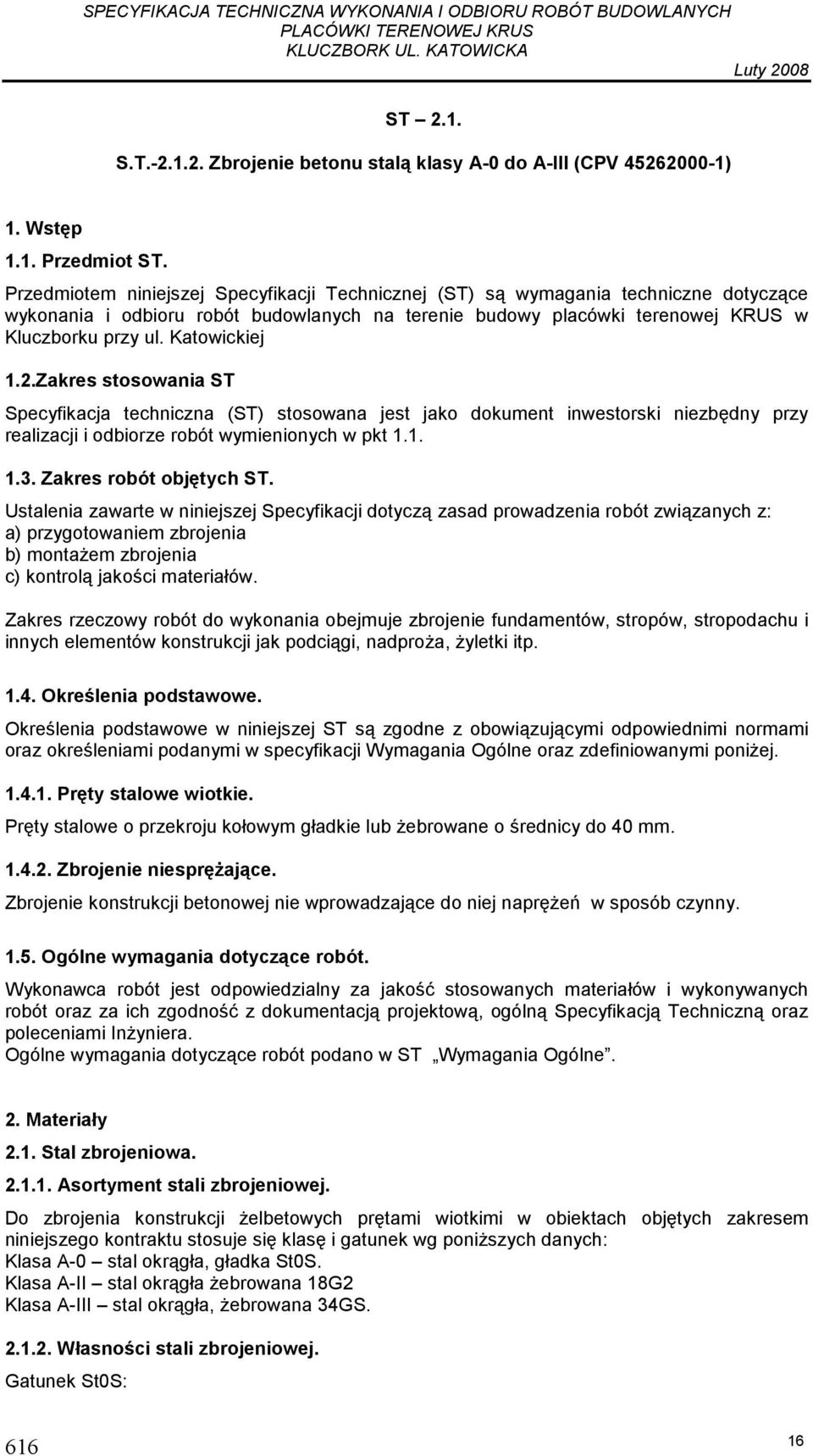 Katowickiej 1.2.Zakres stosowania ST Specyfikacja techniczna (ST) stosowana jest jako dokument inwestorski niezbędny przy realizacji i odbiorze robót wymienionych w pkt 1.1. 1.3.