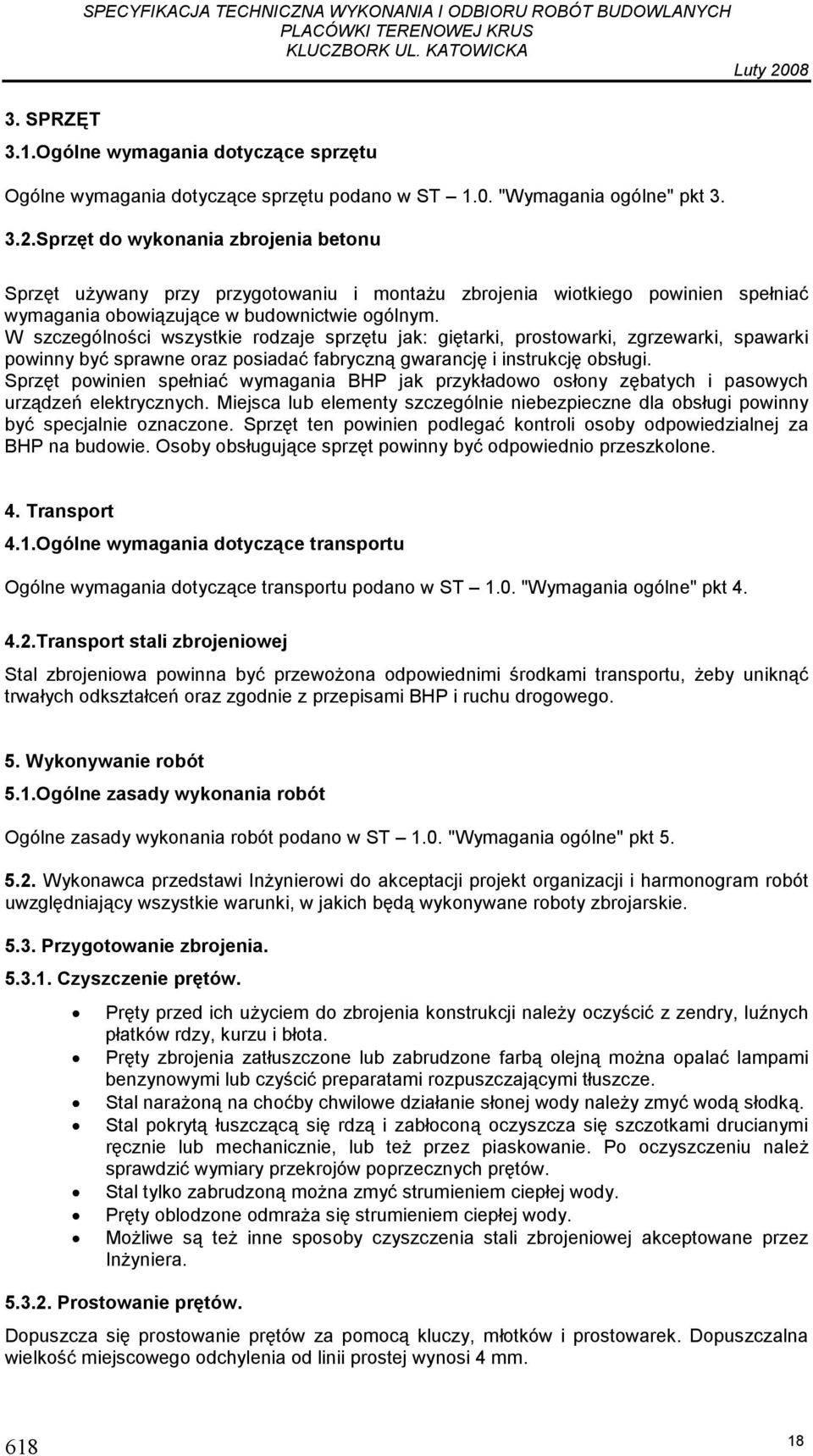 W szczególności wszystkie rodzaje sprzętu jak: giętarki, prostowarki, zgrzewarki, spawarki powinny być sprawne oraz posiadać fabryczną gwarancję i instrukcję obsługi.