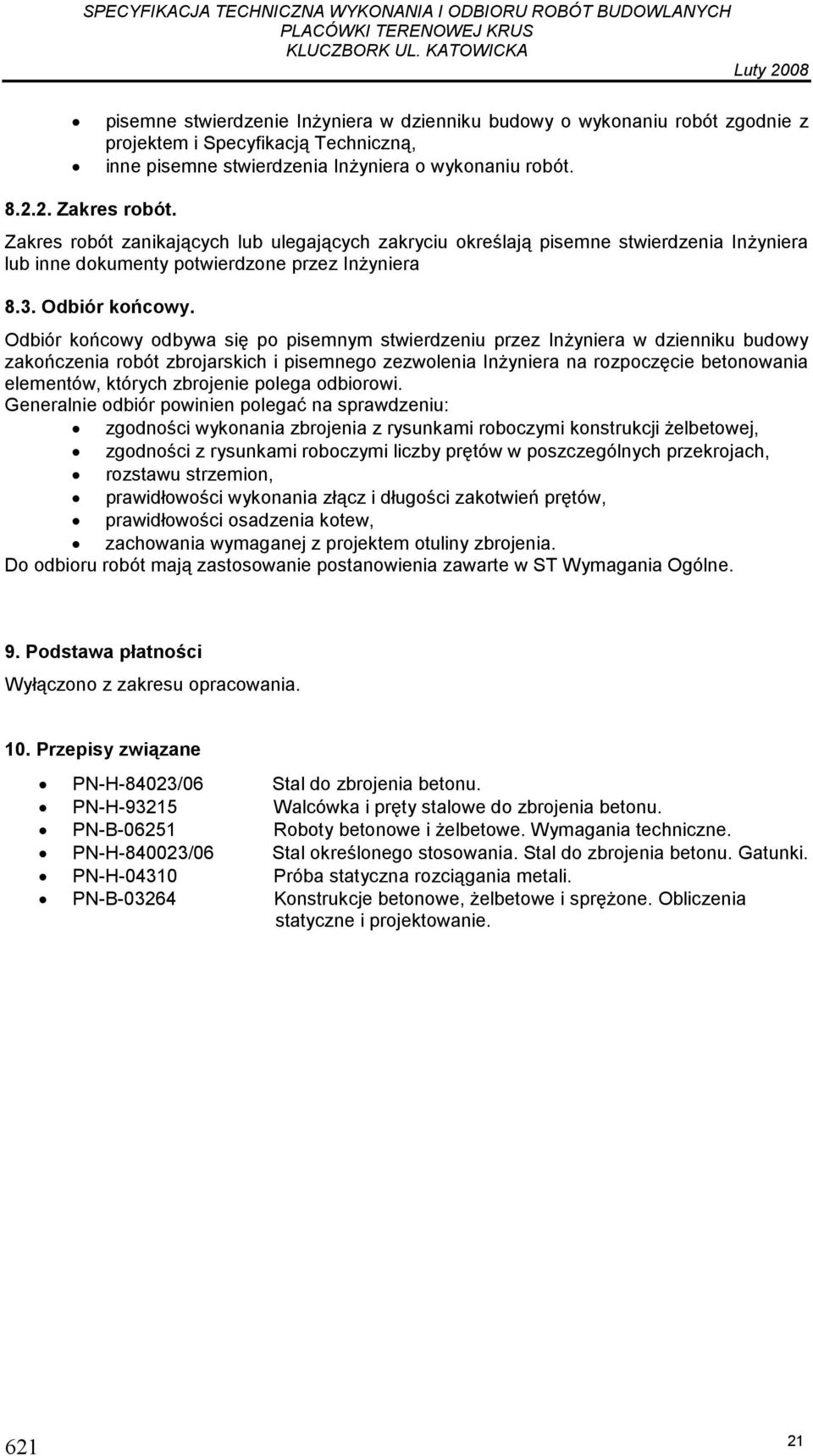 Odbiór końcowy odbywa się po pisemnym stwierdzeniu przez InŜyniera w dzienniku budowy zakończenia robót zbrojarskich i pisemnego zezwolenia InŜyniera na rozpoczęcie betonowania elementów, których