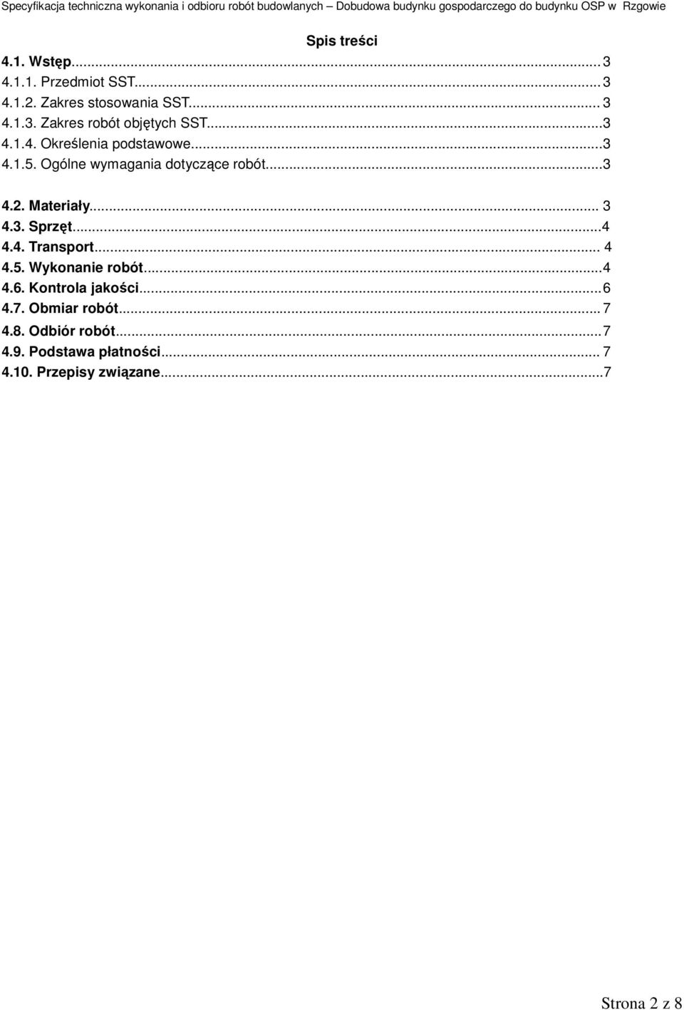 ..4 4.4. Transport... 4 4.5. Wykonanie robót...4 4.6. Kontrola jakości...6 4.7. Obmiar robót... 7 4.8.