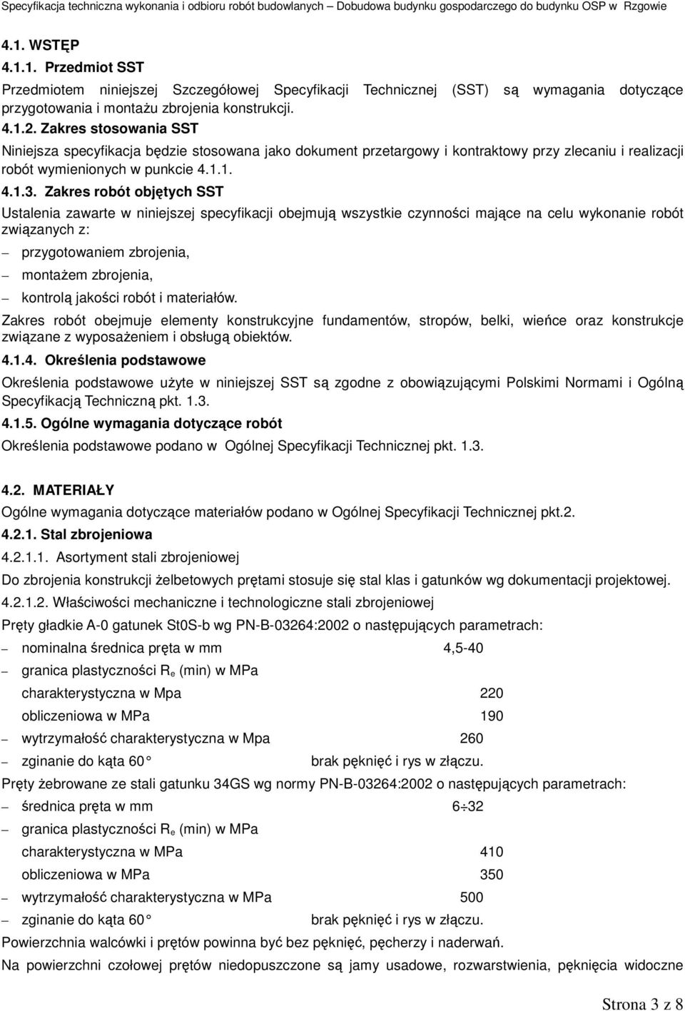 Zakres robót objętych SST Ustalenia zawarte w niniejszej specyfikacji obejmują wszystkie czynności mające na celu wykonanie robót związanych z: przygotowaniem zbrojenia, montażem zbrojenia, kontrolą