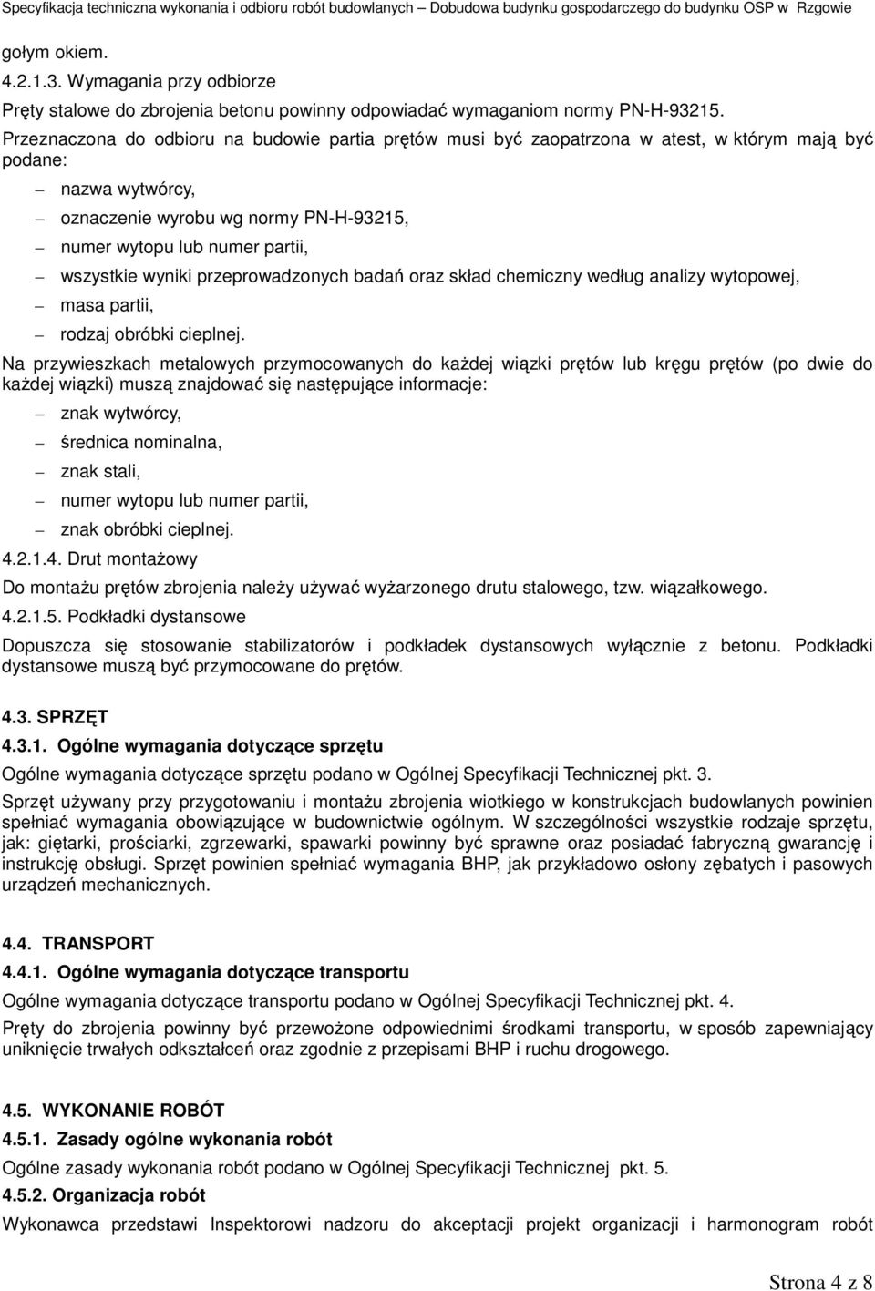 wszystkie wyniki przeprowadzonych badań oraz skład chemiczny według analizy wytopowej, masa partii, rodzaj obróbki cieplnej.