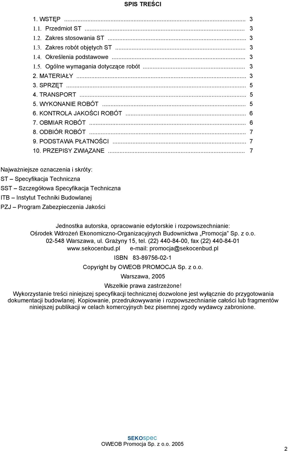 .. 7 Najważniejsze oznaczenia i skróty: ST Specyfikacja Techniczna SST Szczegółowa Specyfikacja Techniczna ITB Instytut Techniki Budowlanej PZJ Program Zabezpieczenia Jakości Jednostka autorska,