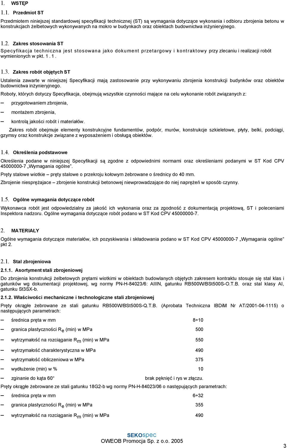 Zakres stosowania ST Specyfikacja techniczna jest stosowana jako dokument przetargowy i kontraktowy przy zlecaniu i realizacji robót wymienionych w pkt. 1. 1. 1.3.