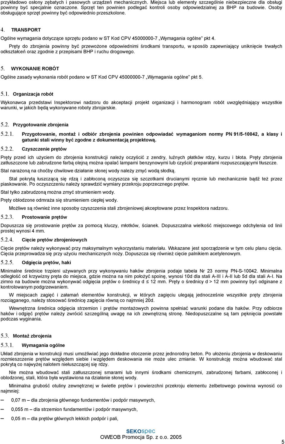 TRANSPORT Ogólne wymagania dotyczące sprzętu podano w ST Kod CPV 45000000-7 Wymagania ogólne pkt 4.