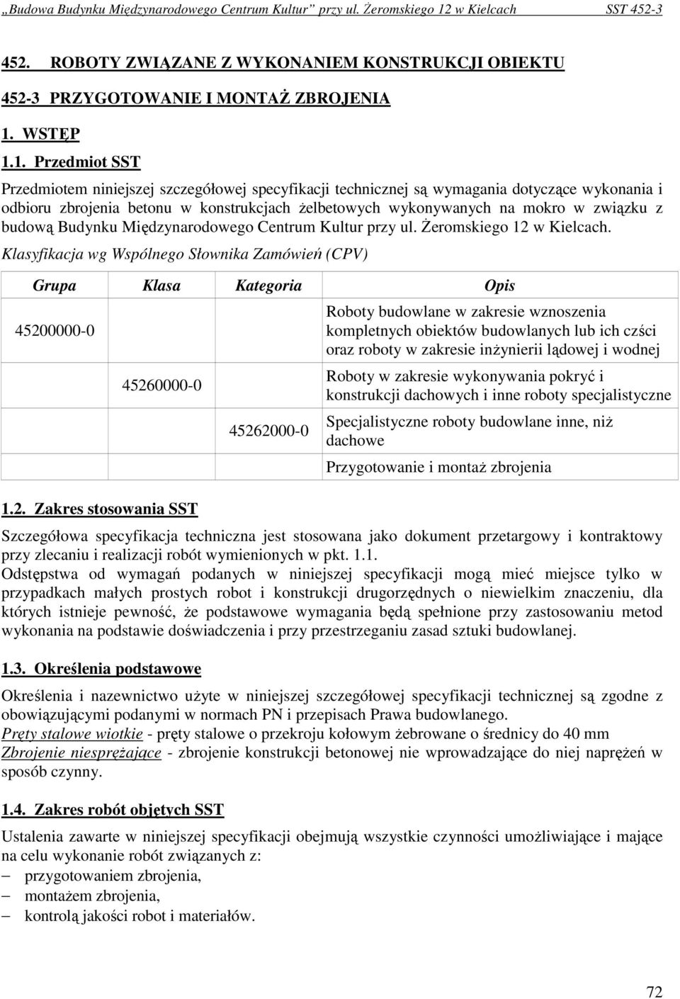 1. Przedmiot SST Przedmiotem niniejszej szczegółowej specyfikacji technicznej są wymagania dotyczące wykonania i odbioru zbrojenia betonu w konstrukcjach Ŝelbetowych wykonywanych na mokro w związku z