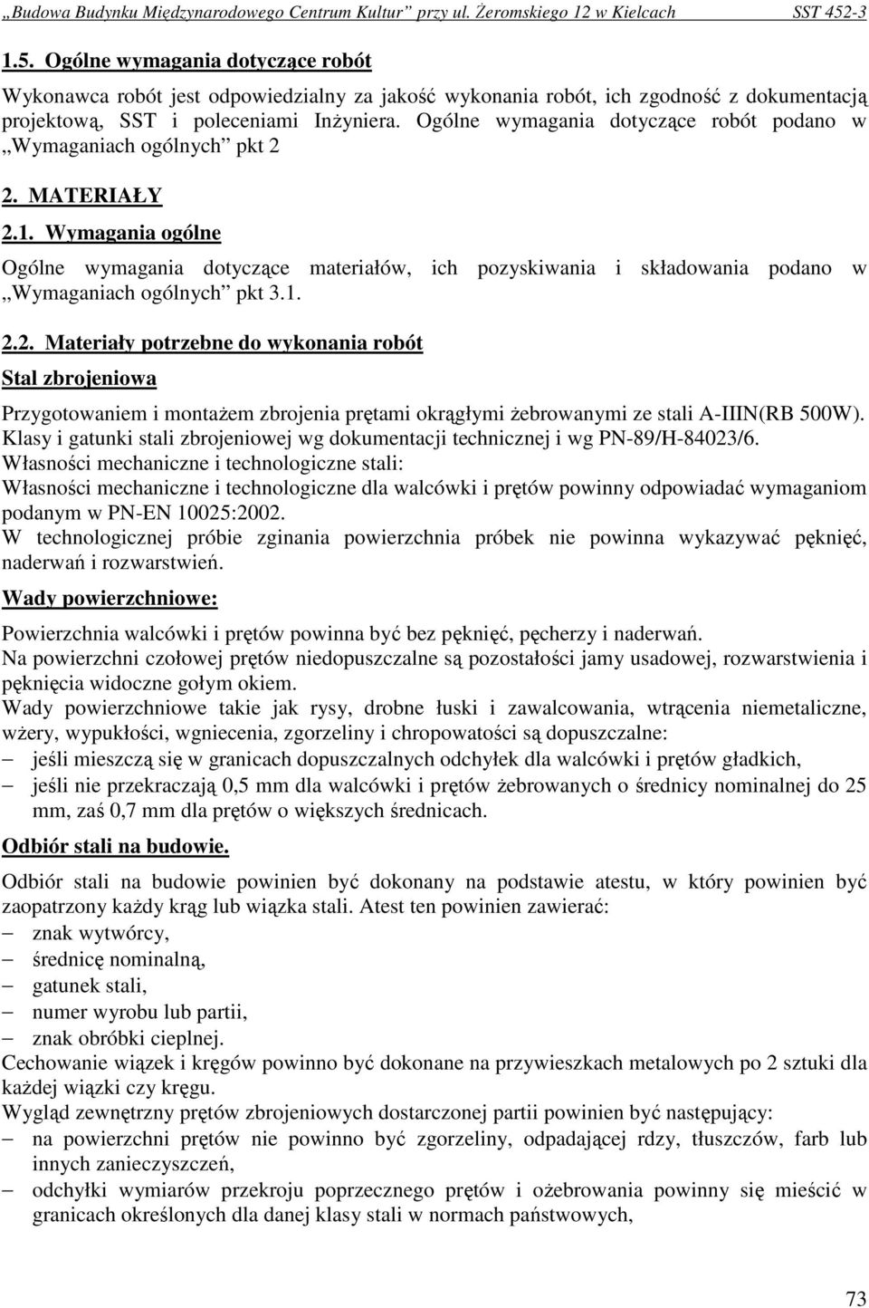 Wymagania ogólne Ogólne wymagania dotyczące materiałów, ich pozyskiwania i składowania podano w Wymaganiach ogólnych pkt 3.1. 2.