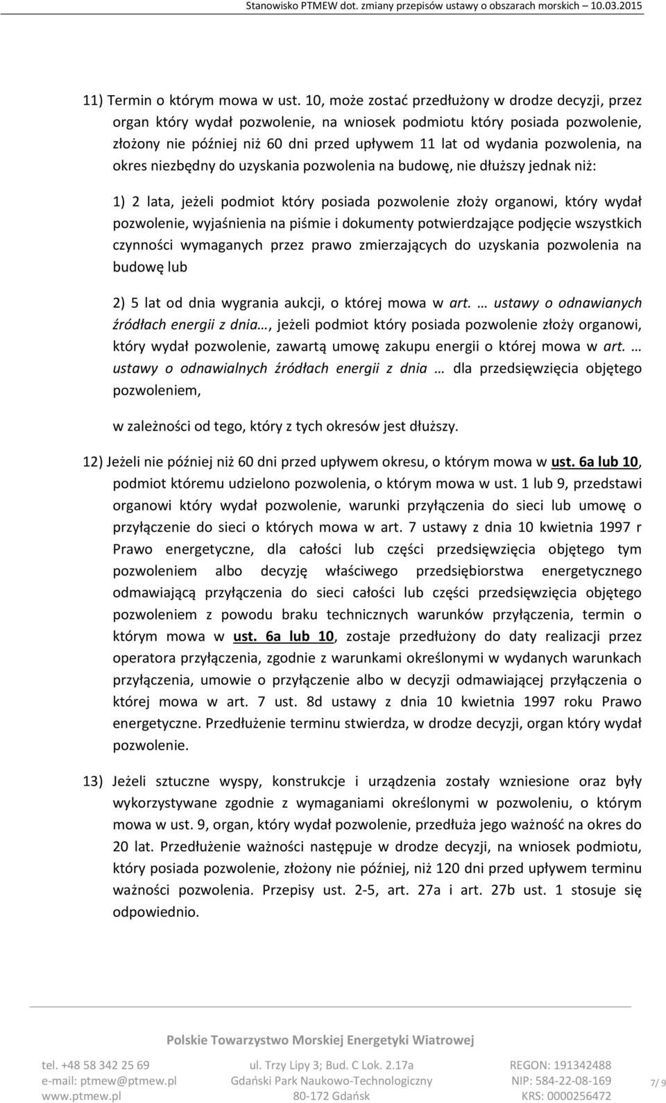 pozwolenia, na okres niezbędny do uzyskania pozwolenia na budowę, nie dłuższy jednak niż: 1) 2 lata, jeżeli podmiot który posiada pozwolenie złoży organowi, który wydał pozwolenie, wyjaśnienia na