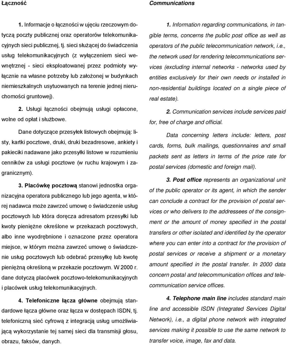 usytuowanych na terenie jednej nieruchomości gruntowej). 2. Usługi łączności obejmują usługi opłacone, wolne od opłat i służbowe.