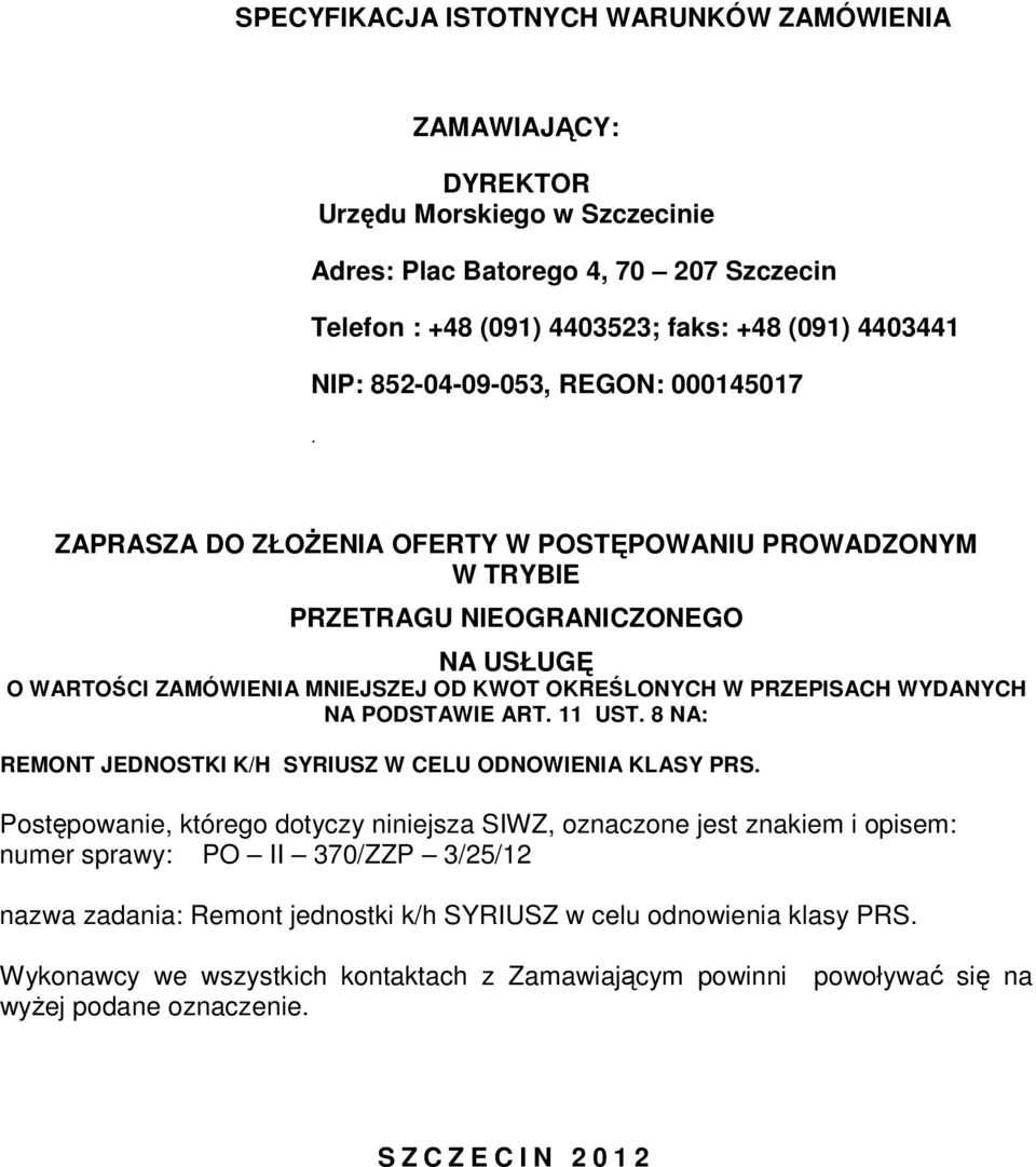 ZAPRASZA DO ZŁOŻENIA OFERTY W POSTĘPOWANIU PROWADZONYM W TRYBIE PRZETRAGU NIEOGRANICZONEGO NA USŁUGĘ O WARTOŚCI ZAMÓWIENIA MNIEJSZEJ OD KWOT OKREŚLONYCH W PRZEPISACH WYDANYCH NA PODSTAWIE ART.