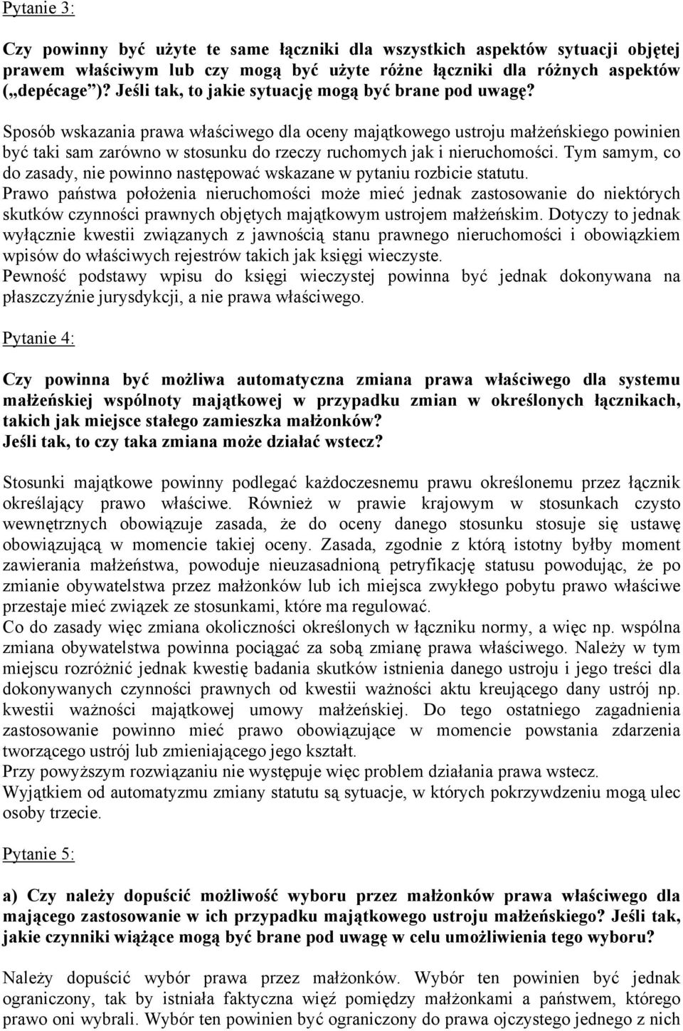 Sposób wskazania prawa właściwego dla oceny majątkowego ustroju małżeńskiego powinien być taki sam zarówno w stosunku do rzeczy ruchomych jak i nieruchomości.