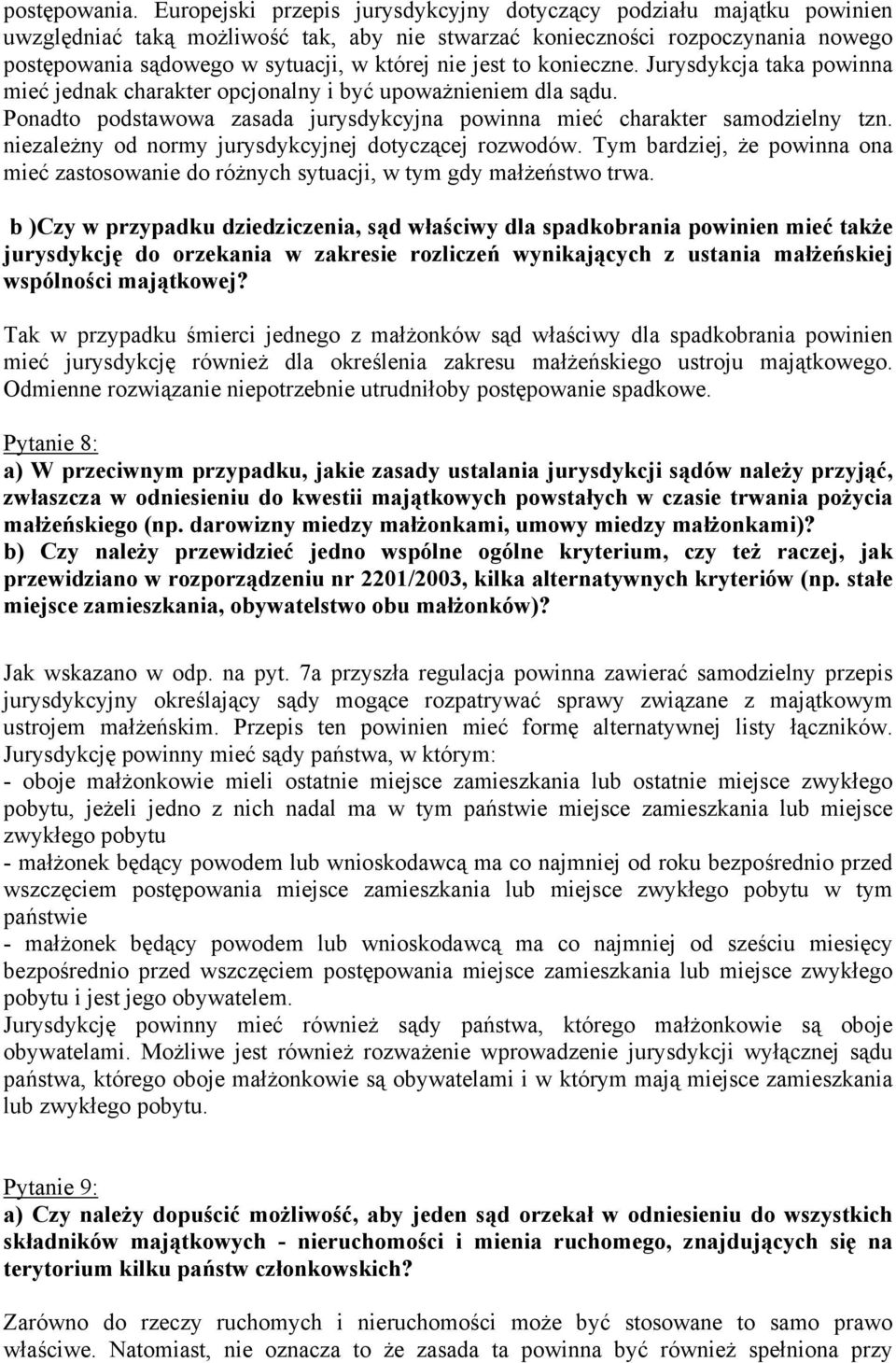 jest to konieczne. Jurysdykcja taka powinna mieć jednak charakter opcjonalny i być upoważnieniem dla sądu. Ponadto podstawowa zasada jurysdykcyjna powinna mieć charakter samodzielny tzn.