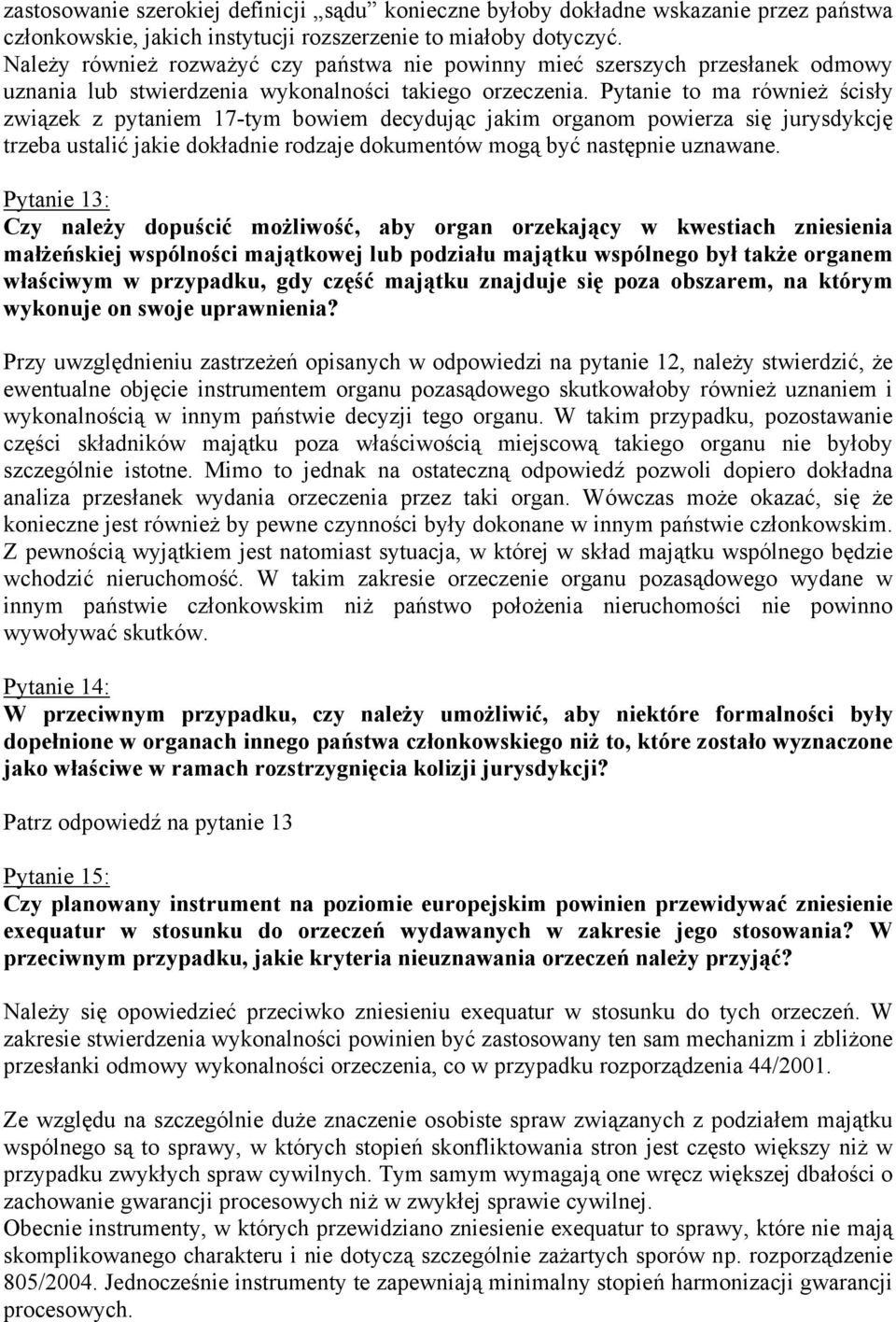 Pytanie to ma również ścisły związek z pytaniem 17-tym bowiem decydując jakim organom powierza się jurysdykcję trzeba ustalić jakie dokładnie rodzaje dokumentów mogą być następnie uznawane.