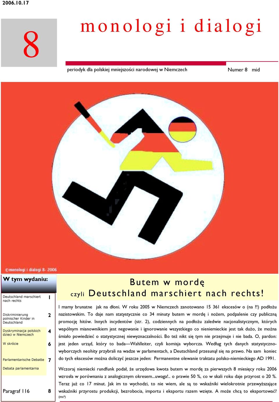 dzieci w Niemczech 1 2 4 W skrócie 6 Parlamentarische Debatte Debata parlamentarna 7 Paragraf 116 8 Butem w mordę czyli Deutschland marschiert nach rechts! I mamy brunatne jak na dłoni.