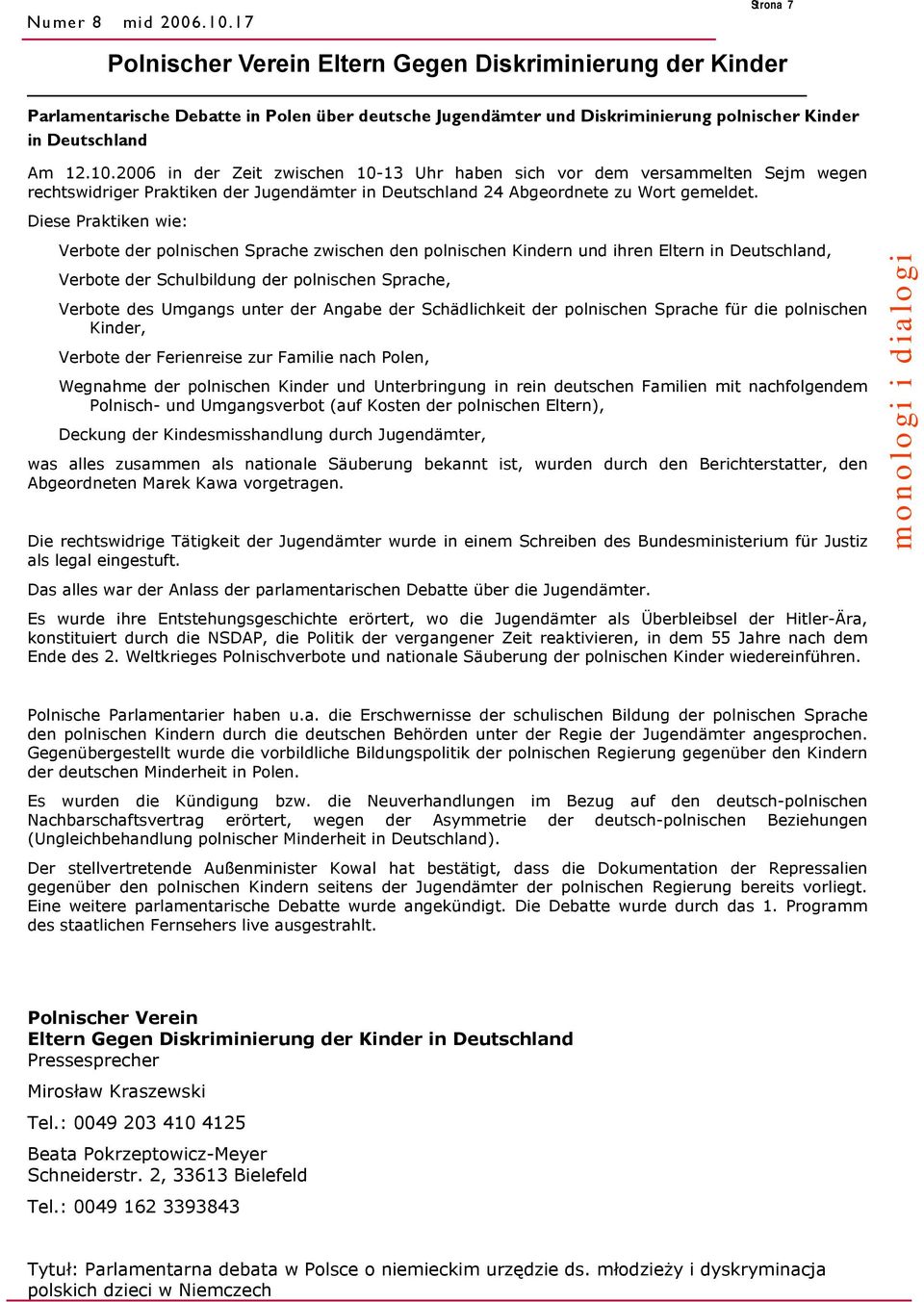 2006 in der Zeit zwischen 10-13 Uhr haben sich vor dem versammelten Sejm wegen rechtswidriger Praktiken der Jugendämter in Deutschland 24 Abgeordnete zu Wort gemeldet.