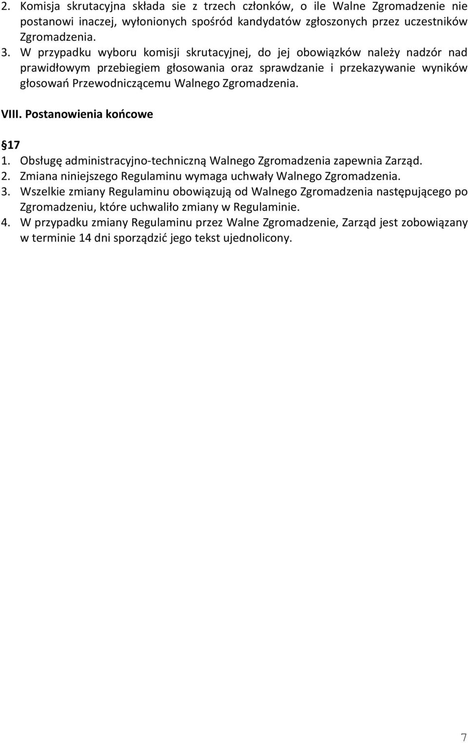 VIII. Postanowienia końcowe 17 1. Obsługę administracyjno-techniczną Walnego Zgromadzenia zapewnia Zarząd. 2. Zmiana niniejszego Regulaminu wymaga uchwały Walnego Zgromadzenia. 3.