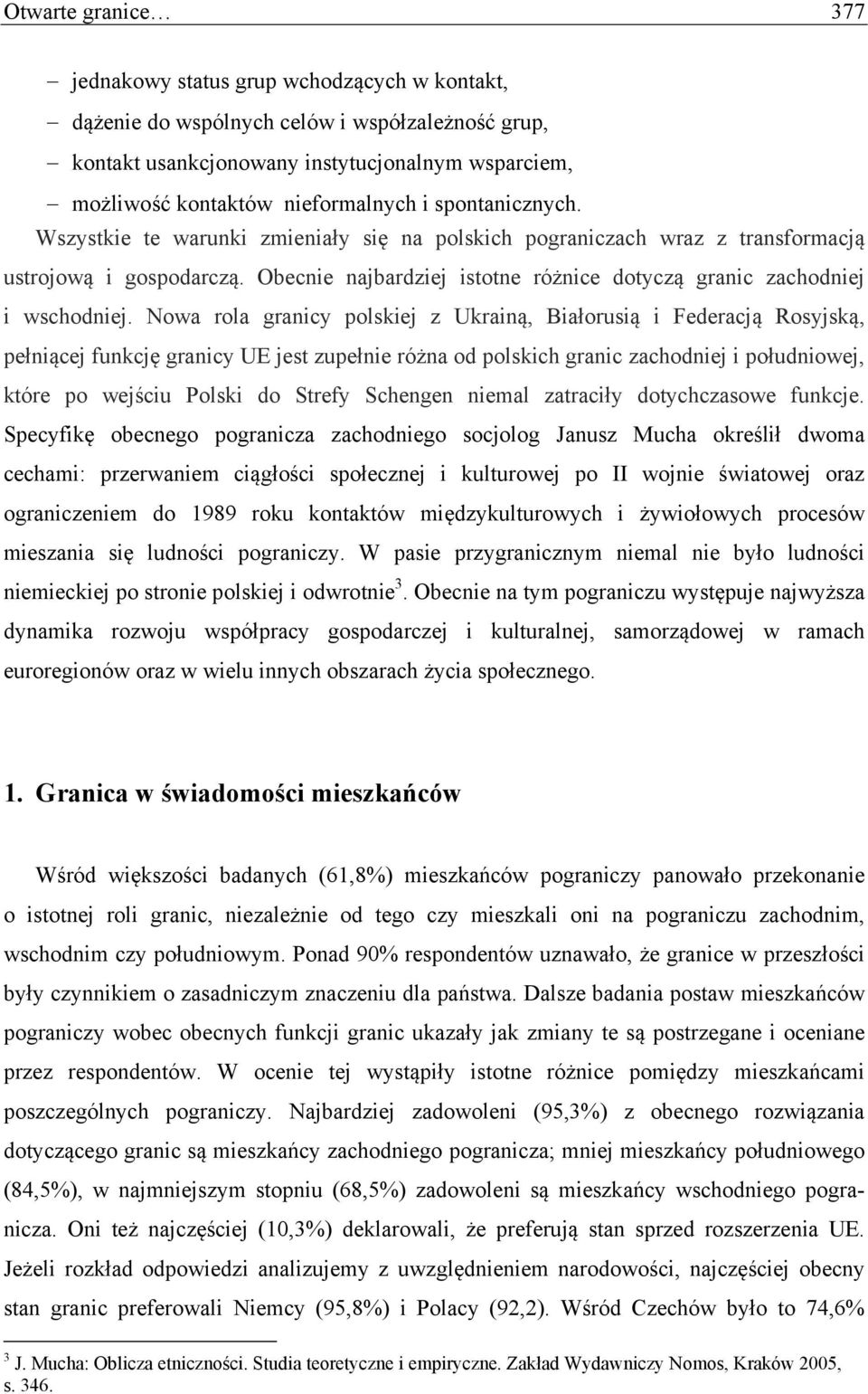 Nowa rola granicy polskiej z Ukrainą, Białorusią i Federacją Rosyjską, pełniącej funkcję granicy UE jest zupełnie różna od polskich granic zachodniej i południowej, które po wejściu Polski do Strefy