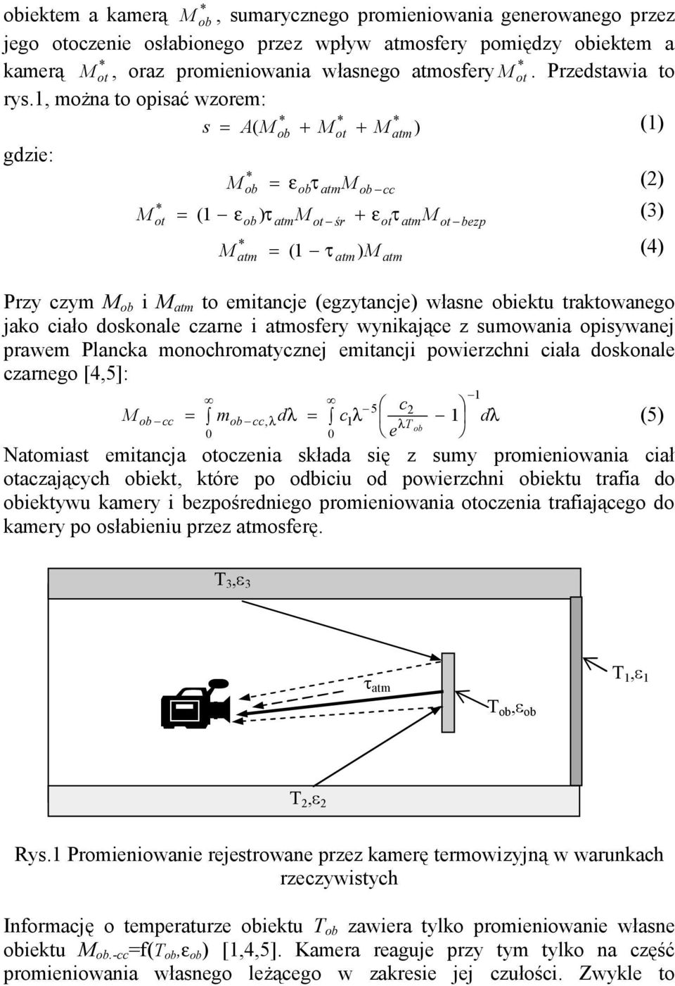 1, można to opisać wzorem: s A( M ob M ot M ) (1) gdzie: M ob ob M (2) ob cc M (1 ) M M (3) ot ob ot śr ot ot bezp M (1 ) M (4) Przy czym M ob i M to emitancje ( egzytancje) własne obiektu