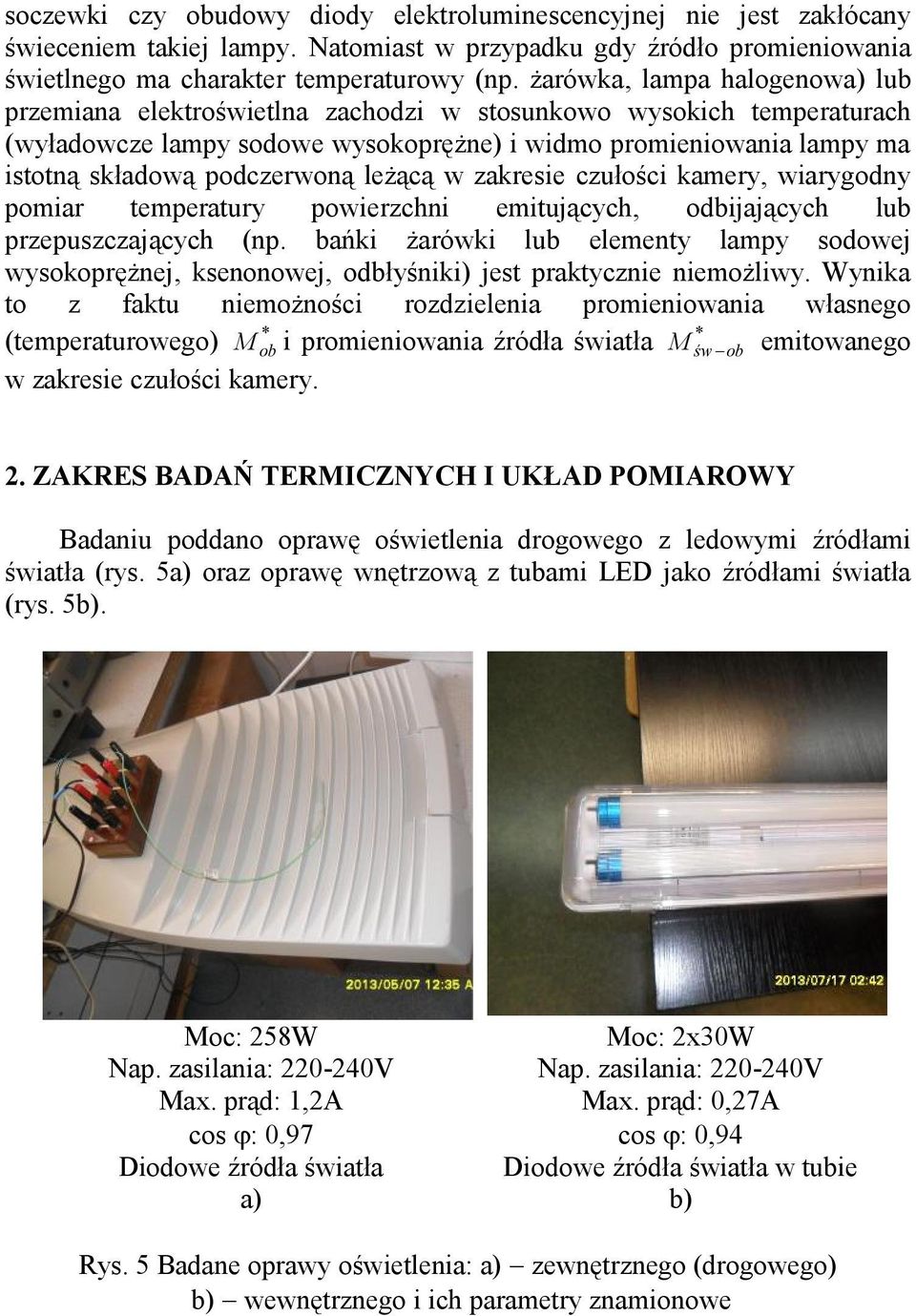 podczerwoną leżącą w zakresie czułości kamery, wiarygodny pomiar temperatury powierzchni emitujących, odbijających lub przepuszczających (np.