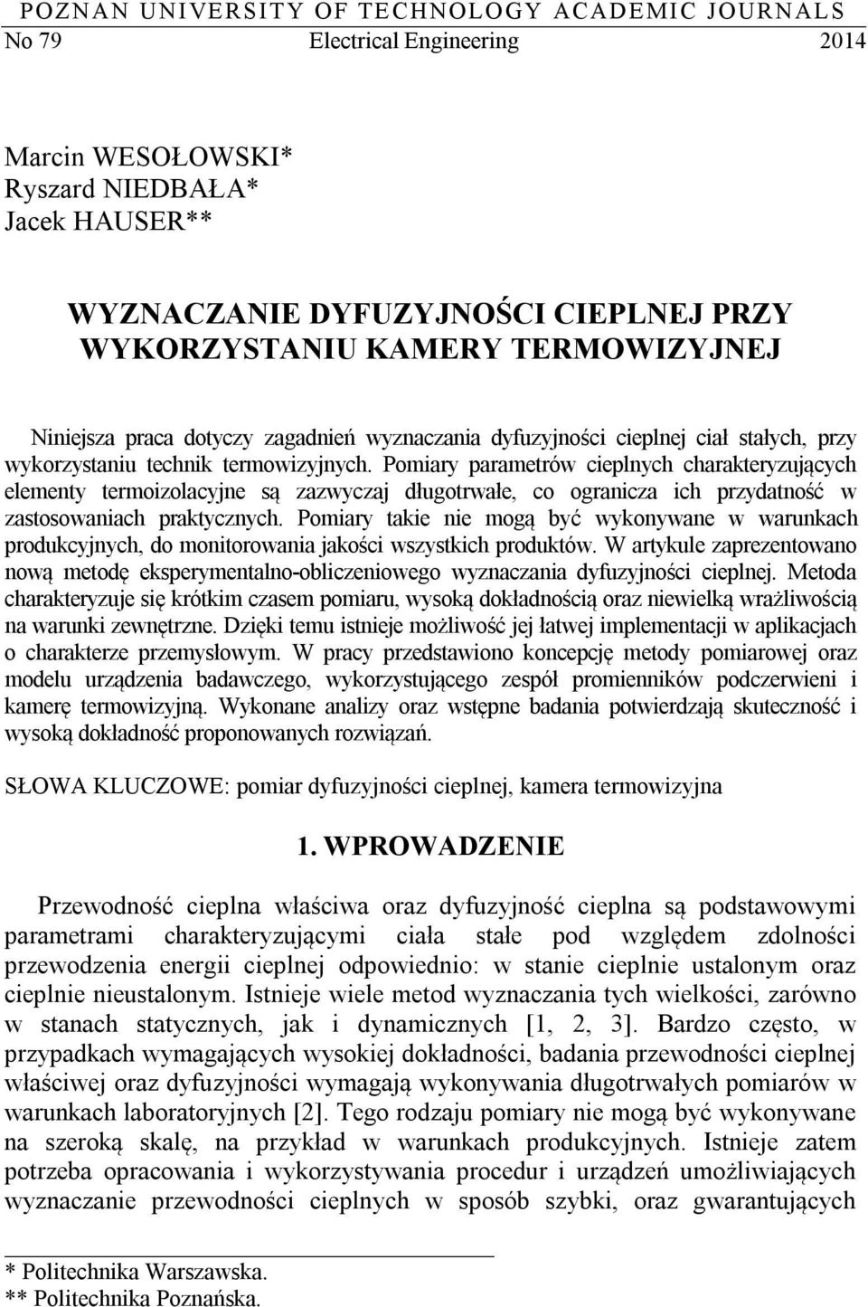 Pomiary parametrów cieplnych charakteryzujących elementy termoizolacyjne są zazwyczaj długotrwałe, co ogranicza ich przydatność w zastosowaniach praktycznych.