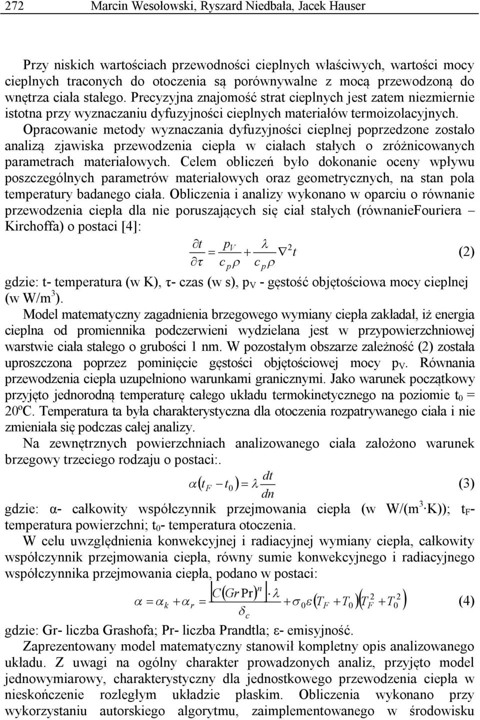 Opracowanie metody wyznaczania dyfuzyjności cieplnej poprzedzone zostało analizą zjawiska przewodzenia ciepła w ciałach stałych o zróżnicowanych parametrach materiałowych.