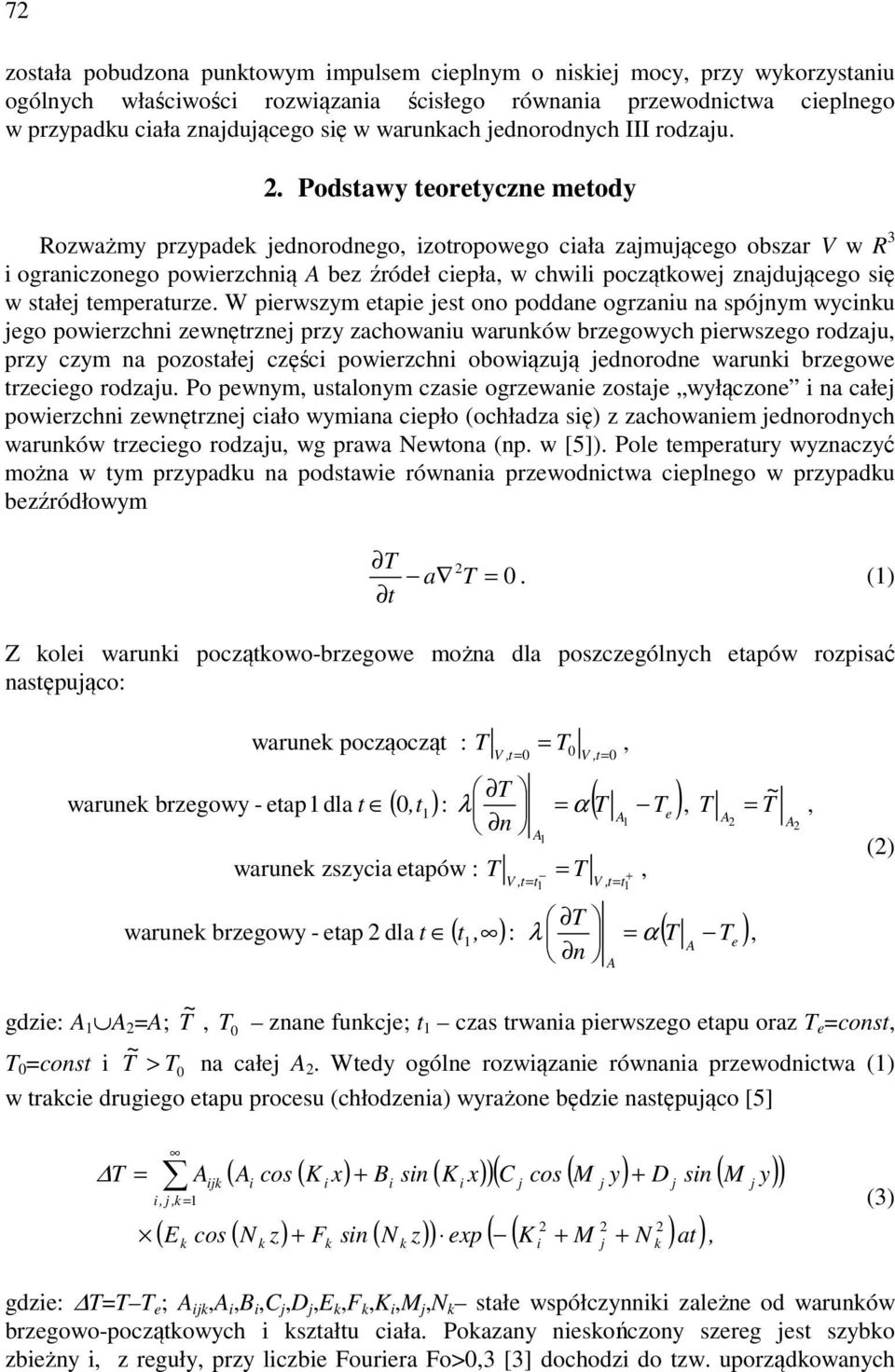 W perwszym epe es ono poddne ogrznu n spónym wynu ego powerzhn zewnęrzne przy zhownu wrunów brzegowyh perwszego rodzu przy zym n pozosłe zęś powerzhn obowązuą ednorodne wrun brzegowe rzeego rodzu.