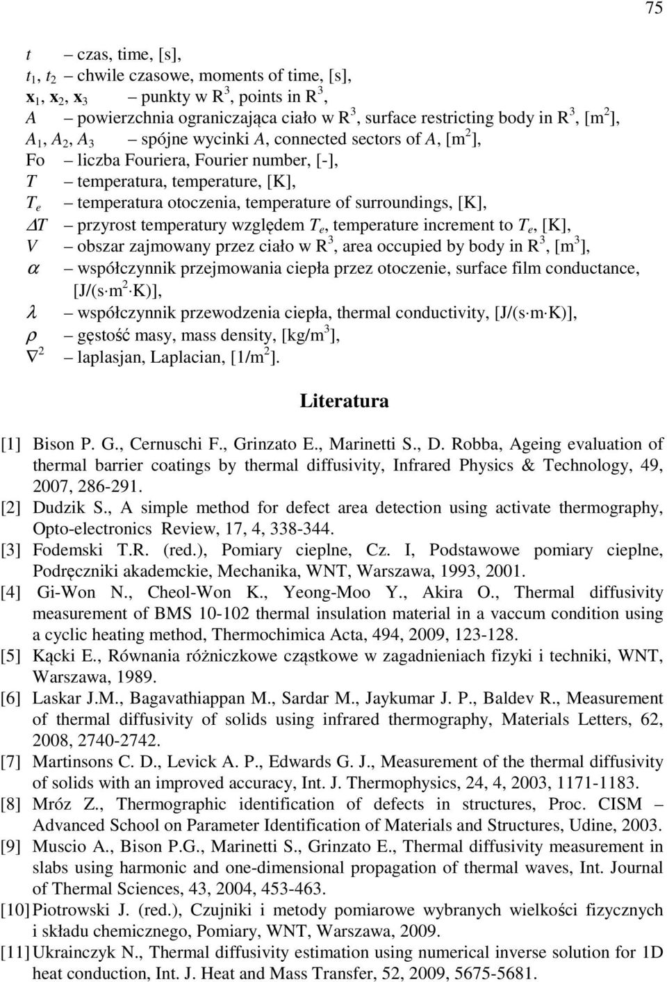 K)] λ współzynn przewodzen epł herml onduvy [J/(s m K)] ρ gęsość msy mss densy [g/m ] lplsn Lpln [/m ]. Lerur [] Bson P. G. Cernush F. Grnzo E. Mrne S. D.