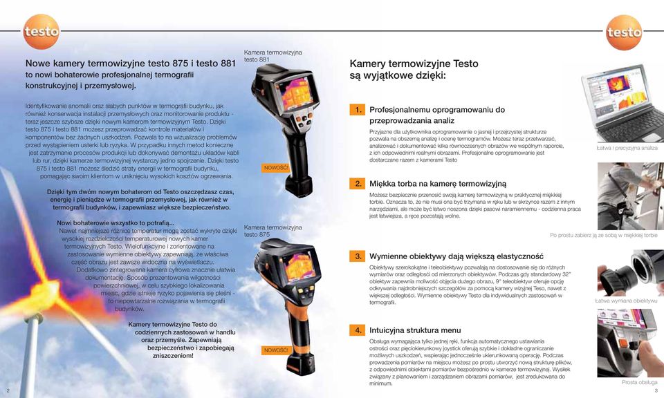 monitorowanie produktu - teraz jeszcze szybsze dzięki nowym kamerom termowizyjnym Testo. Dzięki testo 875 i testo 881 możesz przeprowadzać kontrole materiałów i komponentów bez żadnych uszkodzeń.