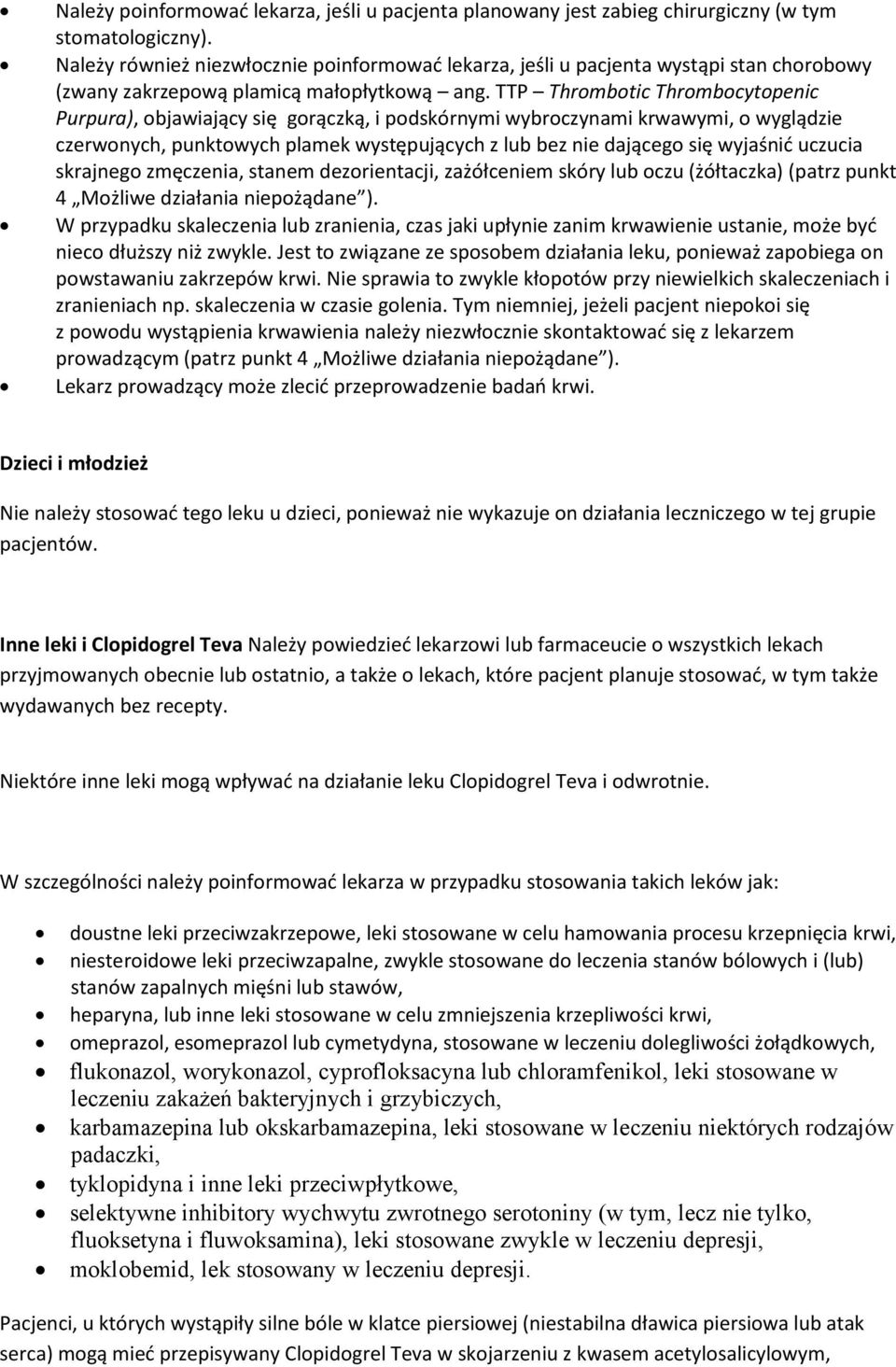 TTP Thrombotic Thrombocytopenic Purpura), objawiający się gorączką, i podskórnymi wybroczynami krwawymi, o wyglądzie czerwonych, punktowych plamek występujących z lub bez nie dającego się wyjaśnić