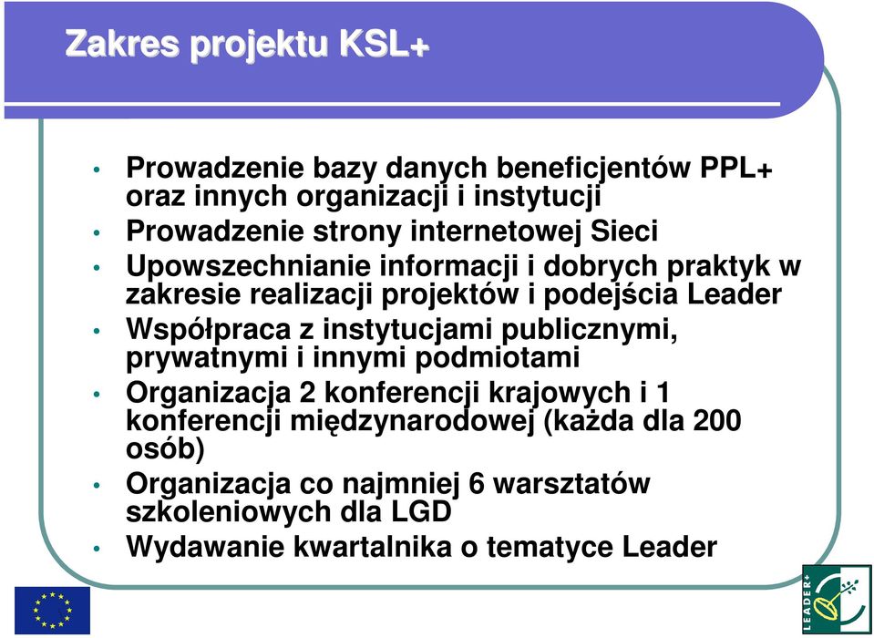 Współpraca z instytucjami publicznymi, prywatnymi i innymi podmiotami Organizacja 2 konferencji krajowych i 1 konferencji