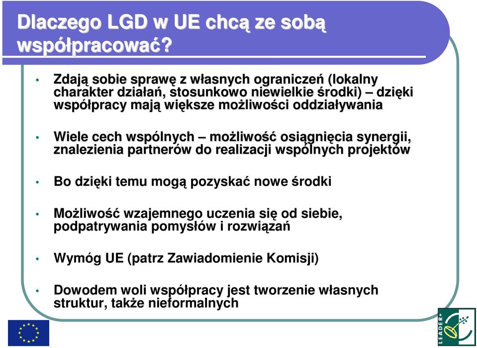 moŝliwo liwości oddziaływania Wiele cech wspólnych moŝliwo liwość osiągni gnięcia synergii, znalezienia partnerów w do realizacji wspólnych